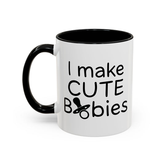 I MAKE CUTE BABIES Accent BiColor Funny Sarcastic Mug