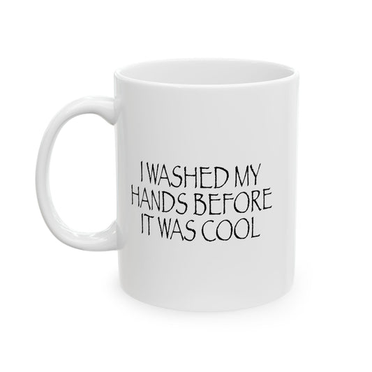 I Washed My Hands Before It Was Cool Funny Sarcastic White Mug