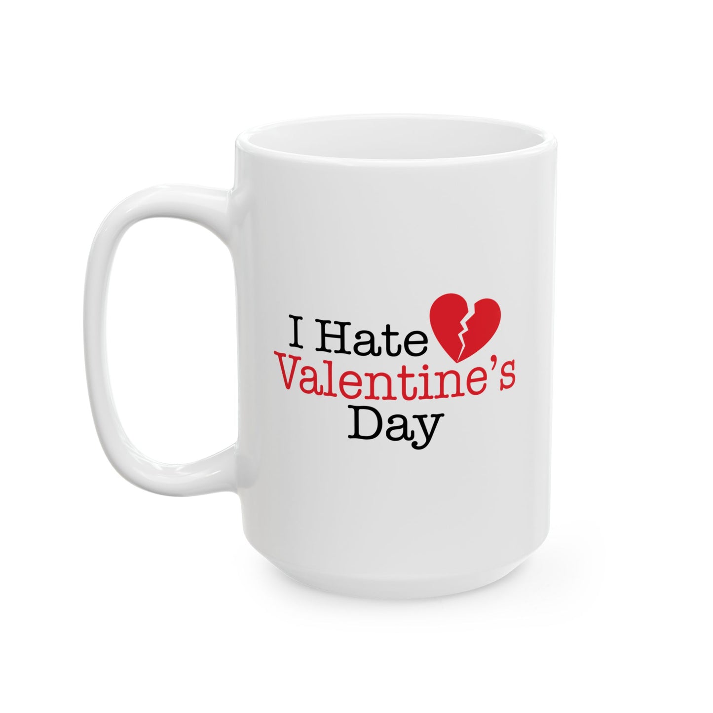 I HATE VALENTINE'S DAY FUNNY SARCASTIC WHITE MUG