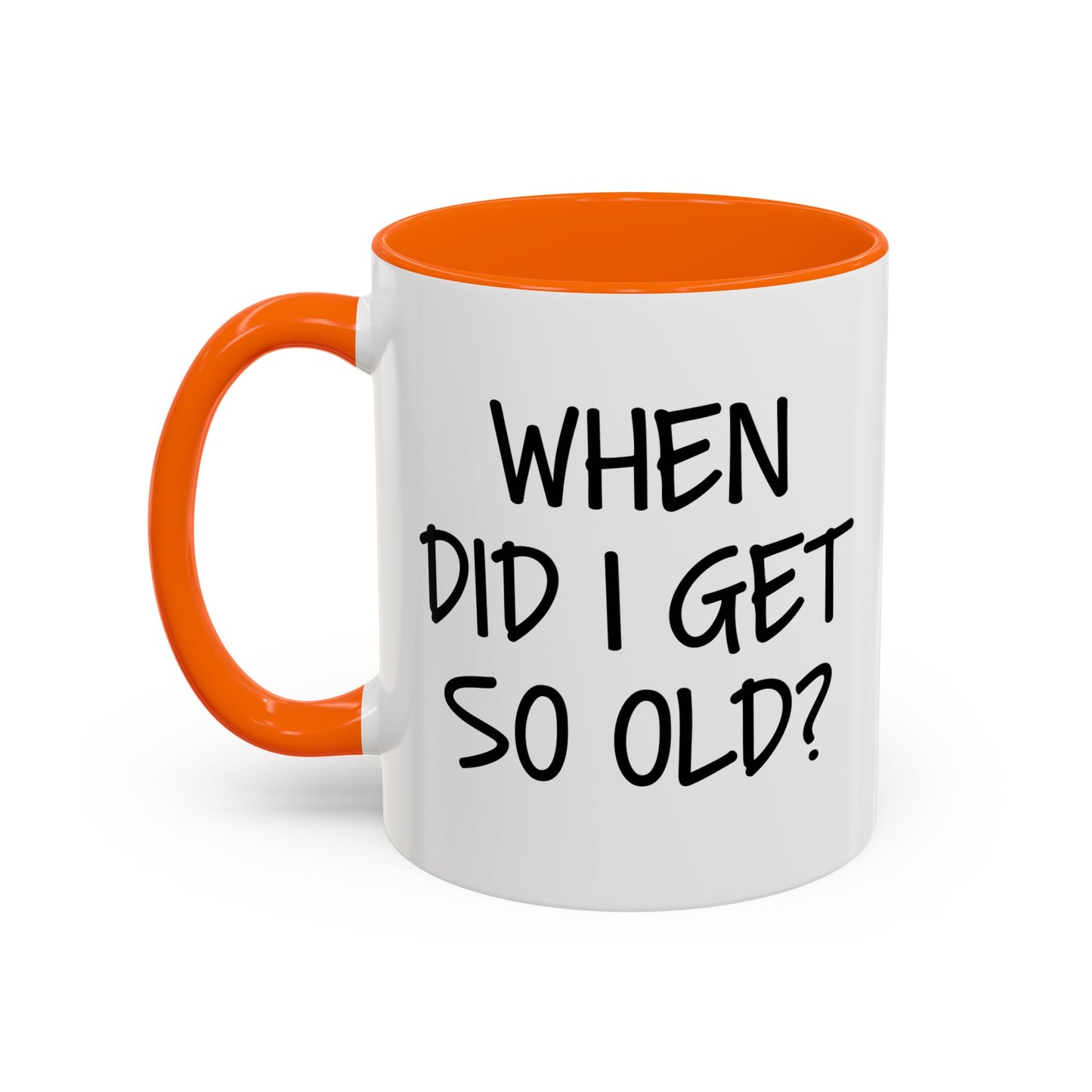 WHEN DID I GET SO OLD? Accent BiColor Funny Sarcastic Mug