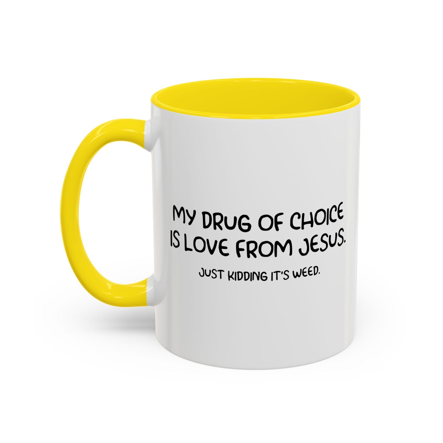 MY DRUG OF CHOICE IS LOVE FROM JESUS. JUST KIDDING IT'S WEED Accent BiColor Funny Sarcastic Mug