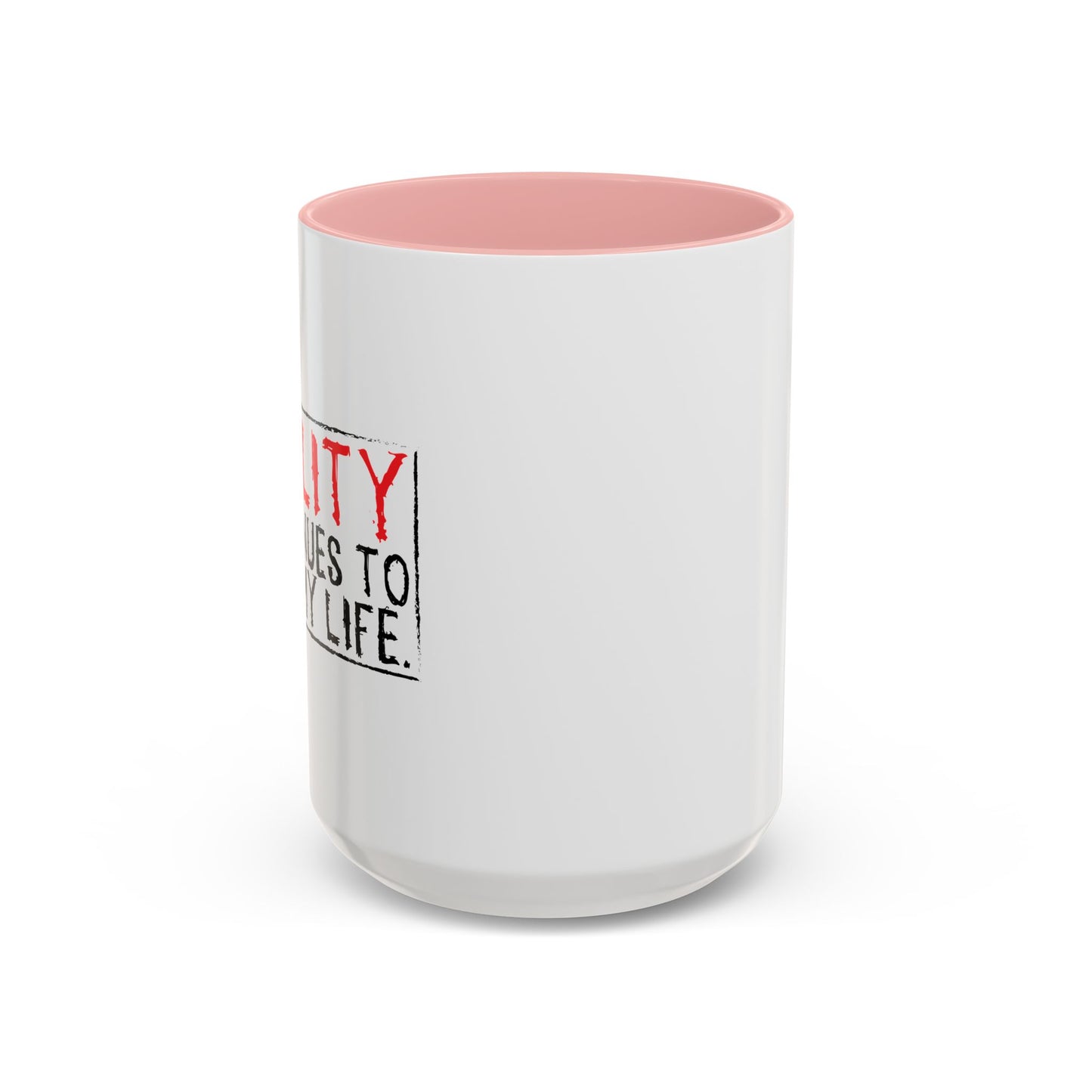 REALITY CONTINUES TO RUIN MY LIFE Accent BiColor Funny Sarcastic Mug