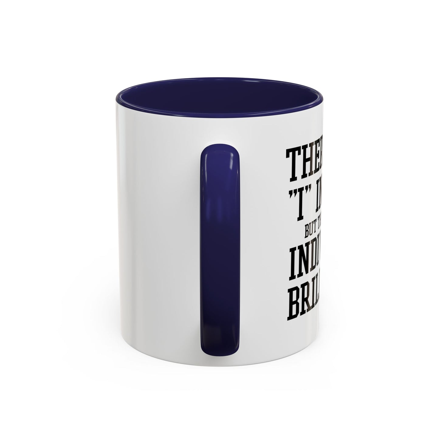 THERE IS NO I IN TEAM Accent BiColor Funny Sarcastic Mug