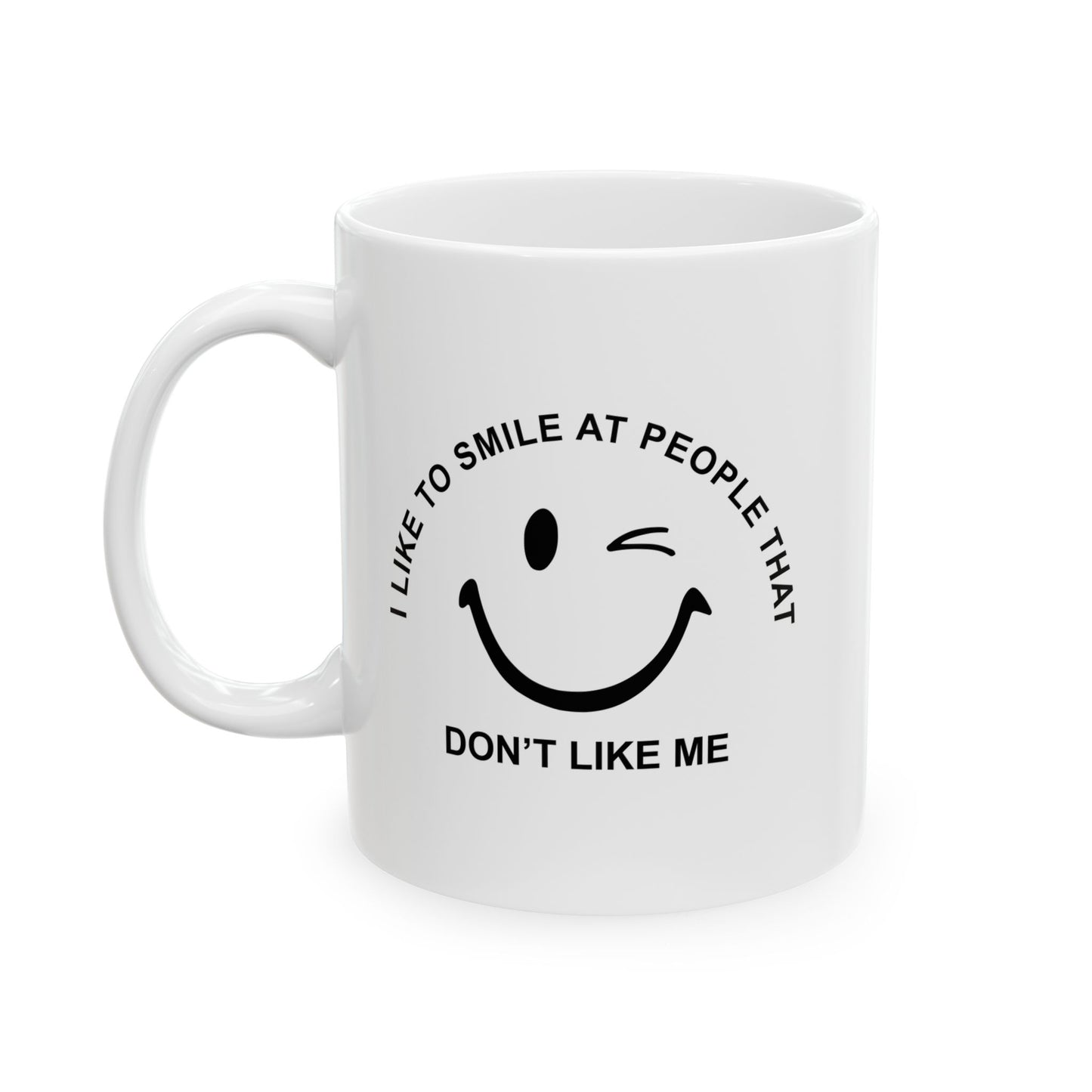 I SMILE AT PEOPLE THAT DON'T LIKE ME FUNNY SARCASTIC WHITE MUG