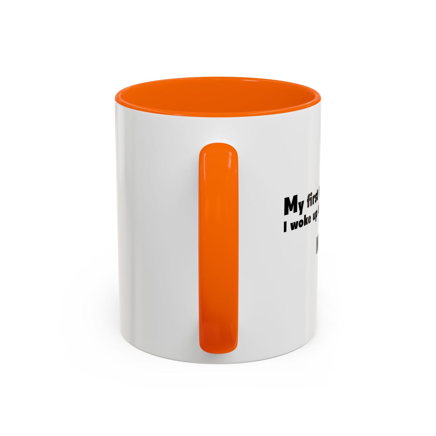 FIRST THOUGHT WHEN I WOKE UP Accent BiColor Funny Sarcastic Mug