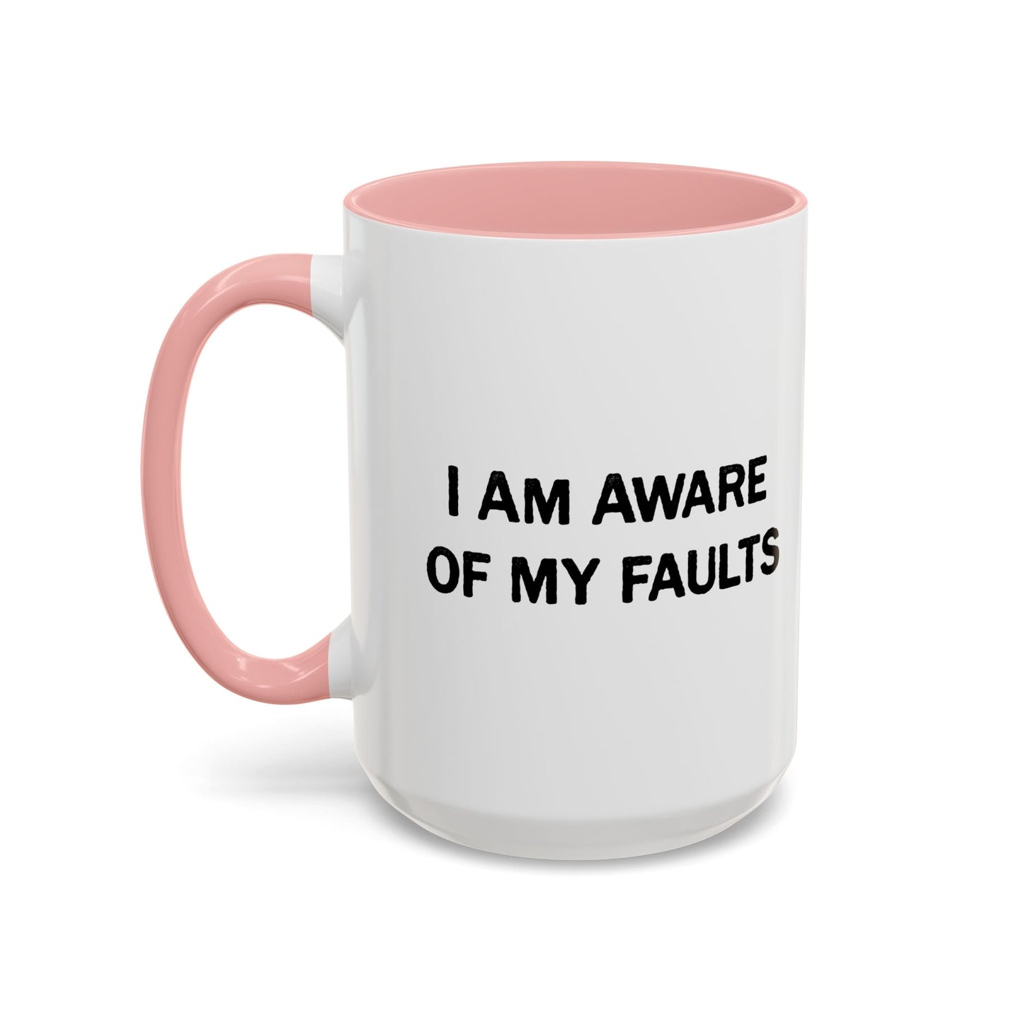 I AM AWARE OF MY FAULTS Accent BiColor Funny Sarcastic Mug