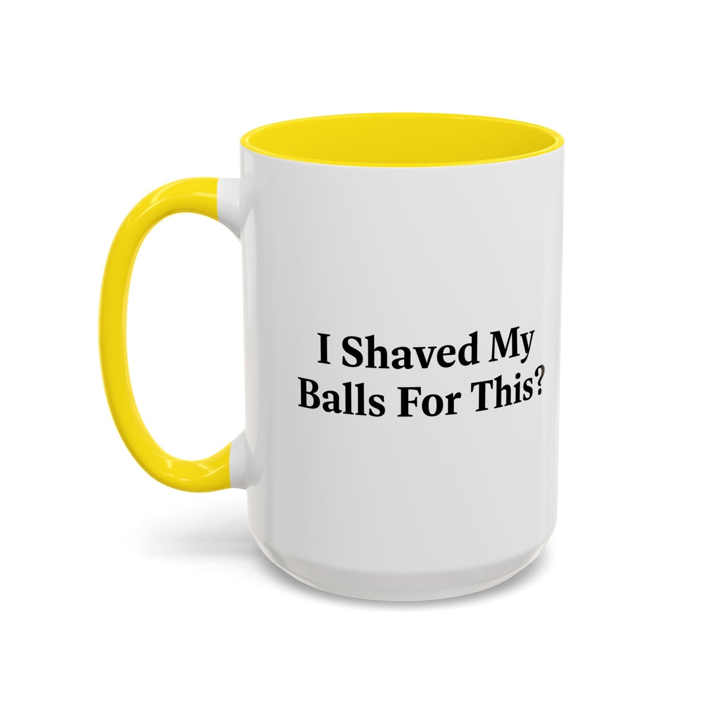 I SHAVED MY BALLS FOR THIS? Accent BiColor Funny Sarcastic Mug