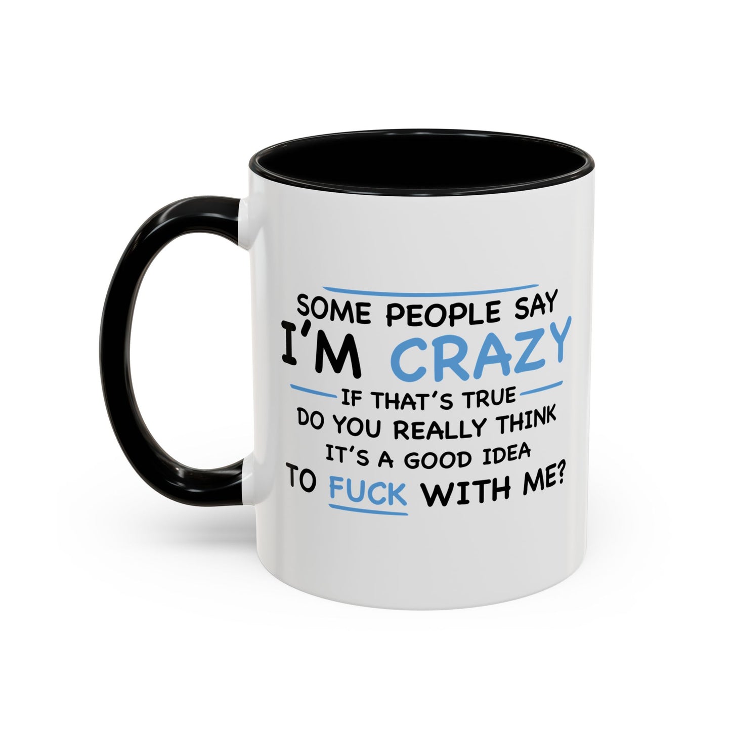 IF I'M CRAZY, DO YOU THINK ITS A GOOD IDEA TO... Accent BiColor Funny Sarcastic Mug