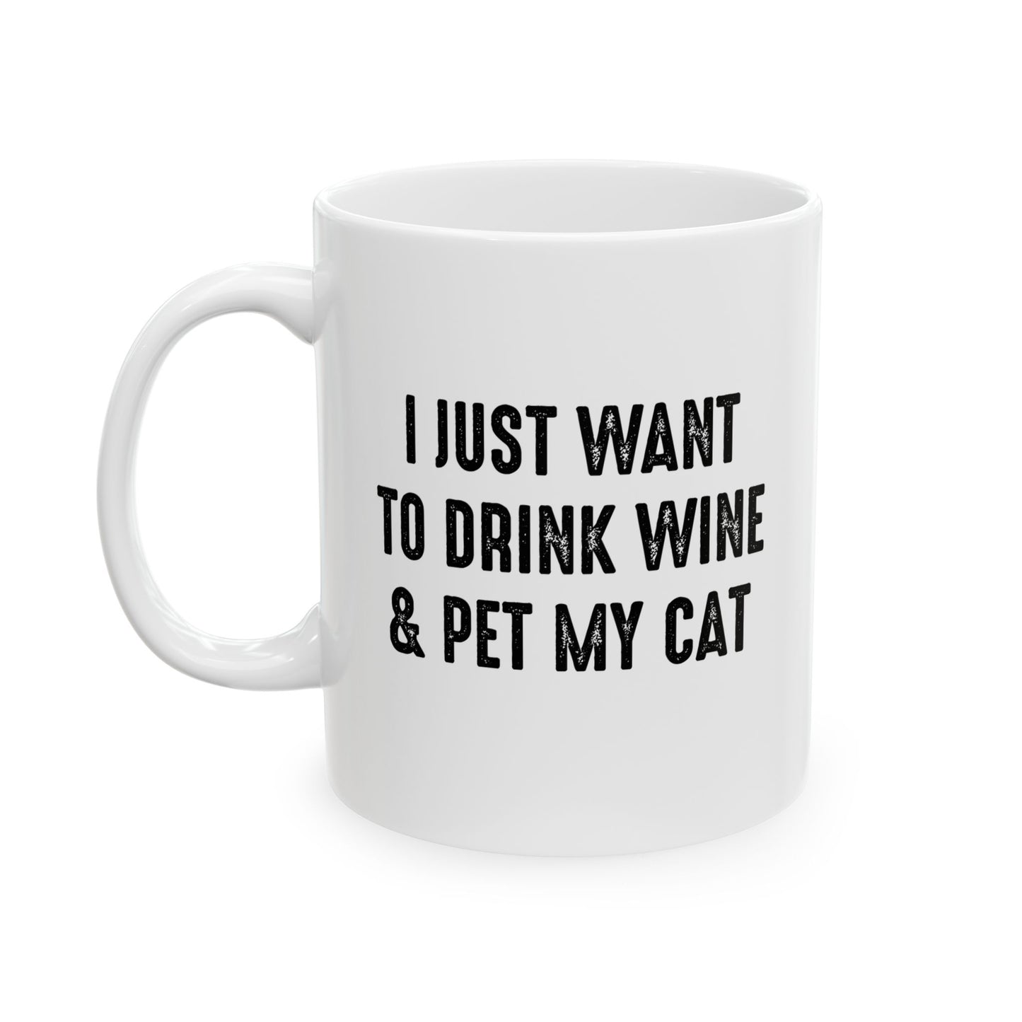 I JUST WANT TO DRINK WINE & PET MY CAT FUNNY SARCASTIC WHITE MUG