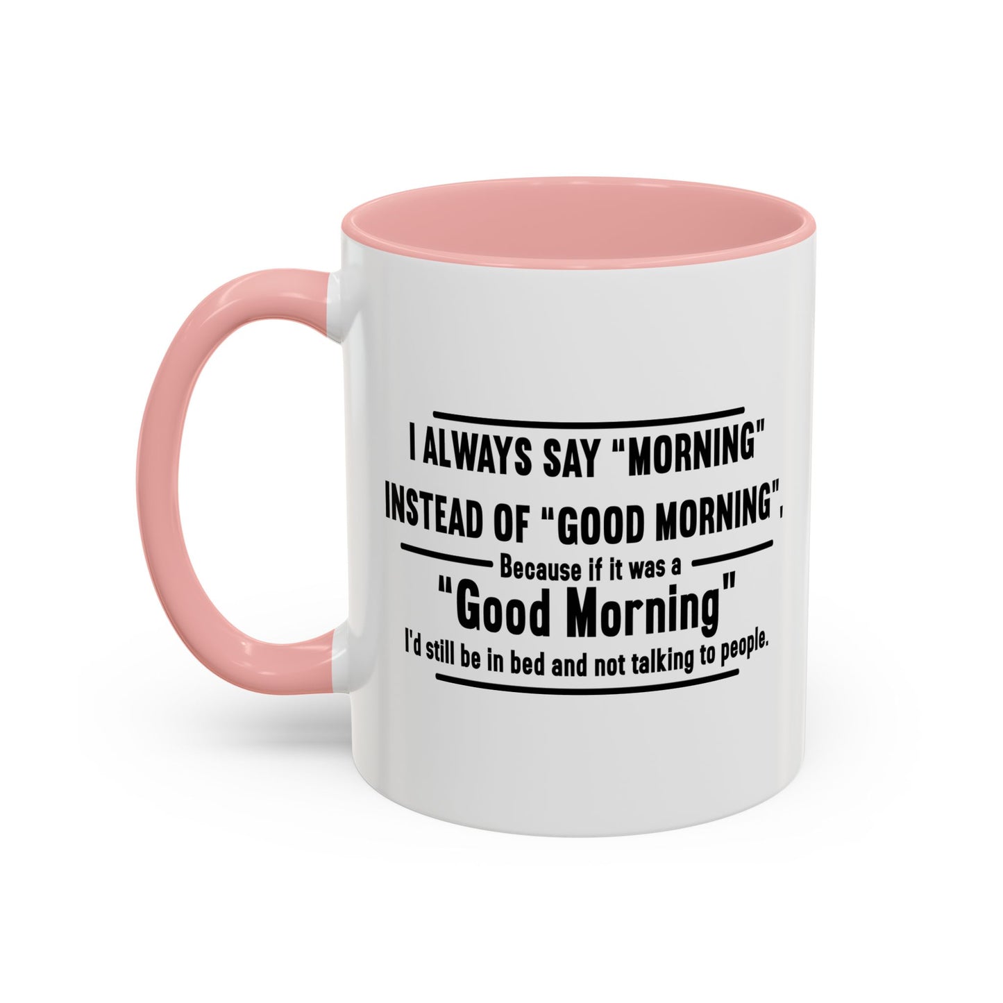 MORNING INSTEAD OF GOOD MORNING Accent BiColor Funny Sarcastic Mug