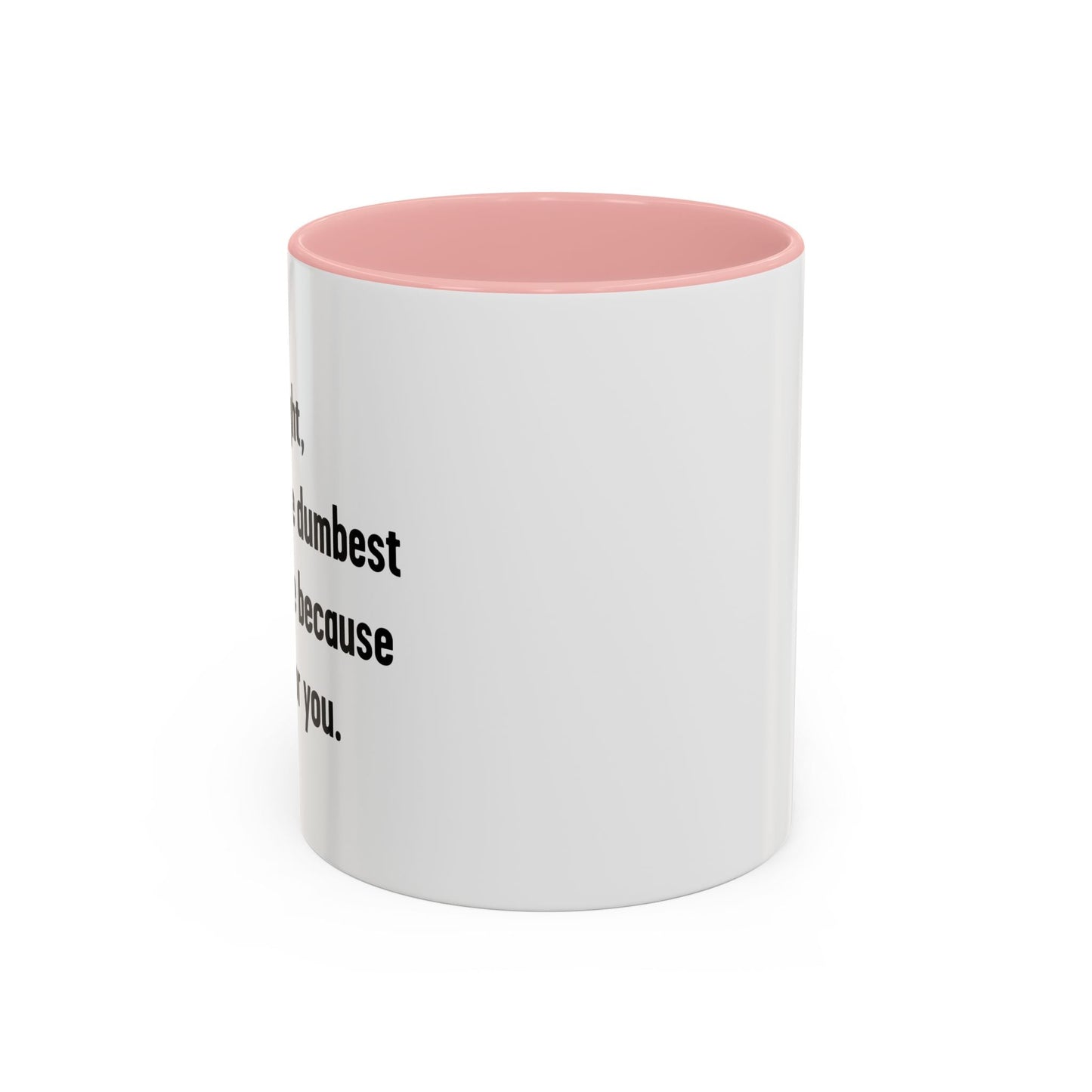 LETS DO IT THE DUMBEST WAY POSSIBLE Accent BiColor Funny Sarcastic Mug