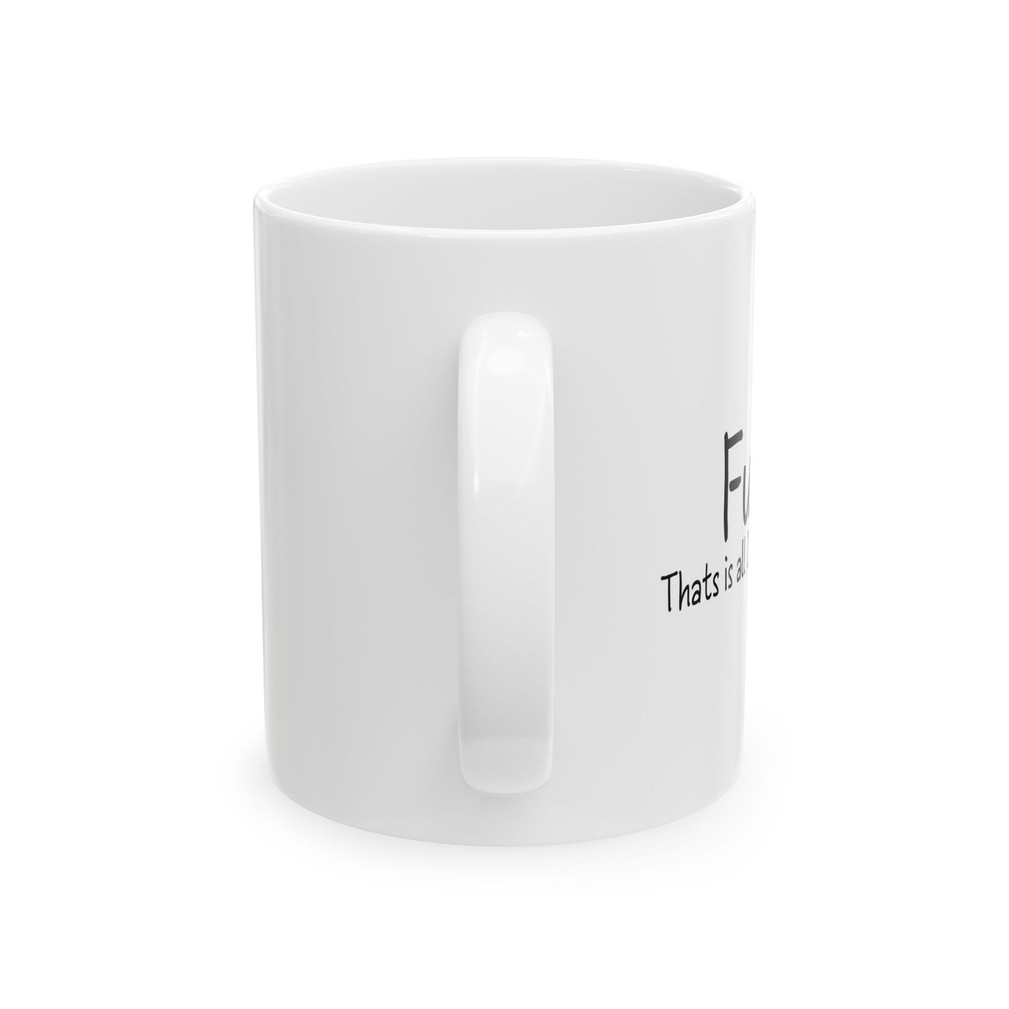 THATS IS ALL I HAVE TO SAY FUNNY SARCASTIC MUG