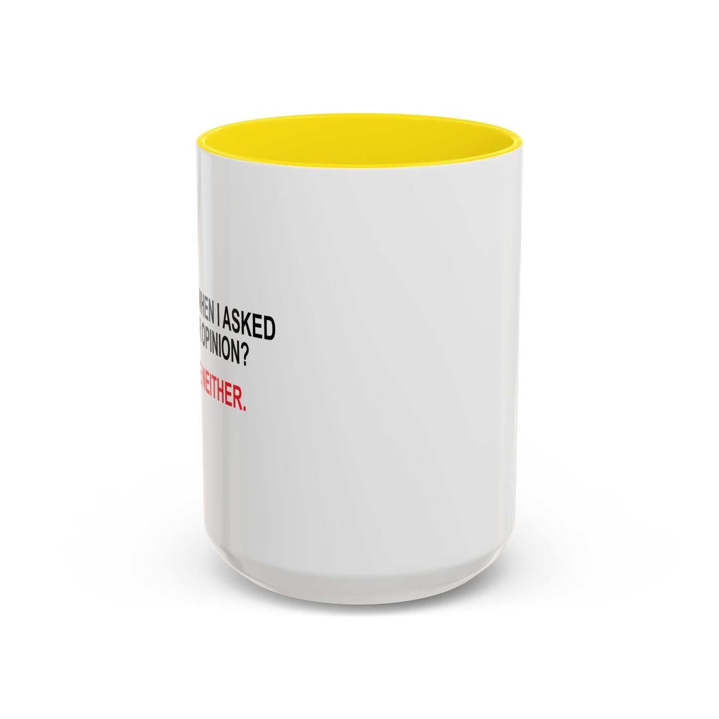 REMEMBER WHEN I ASKED FOR YOUR OPINION Accent BiColor Funny Sarcastic Mug