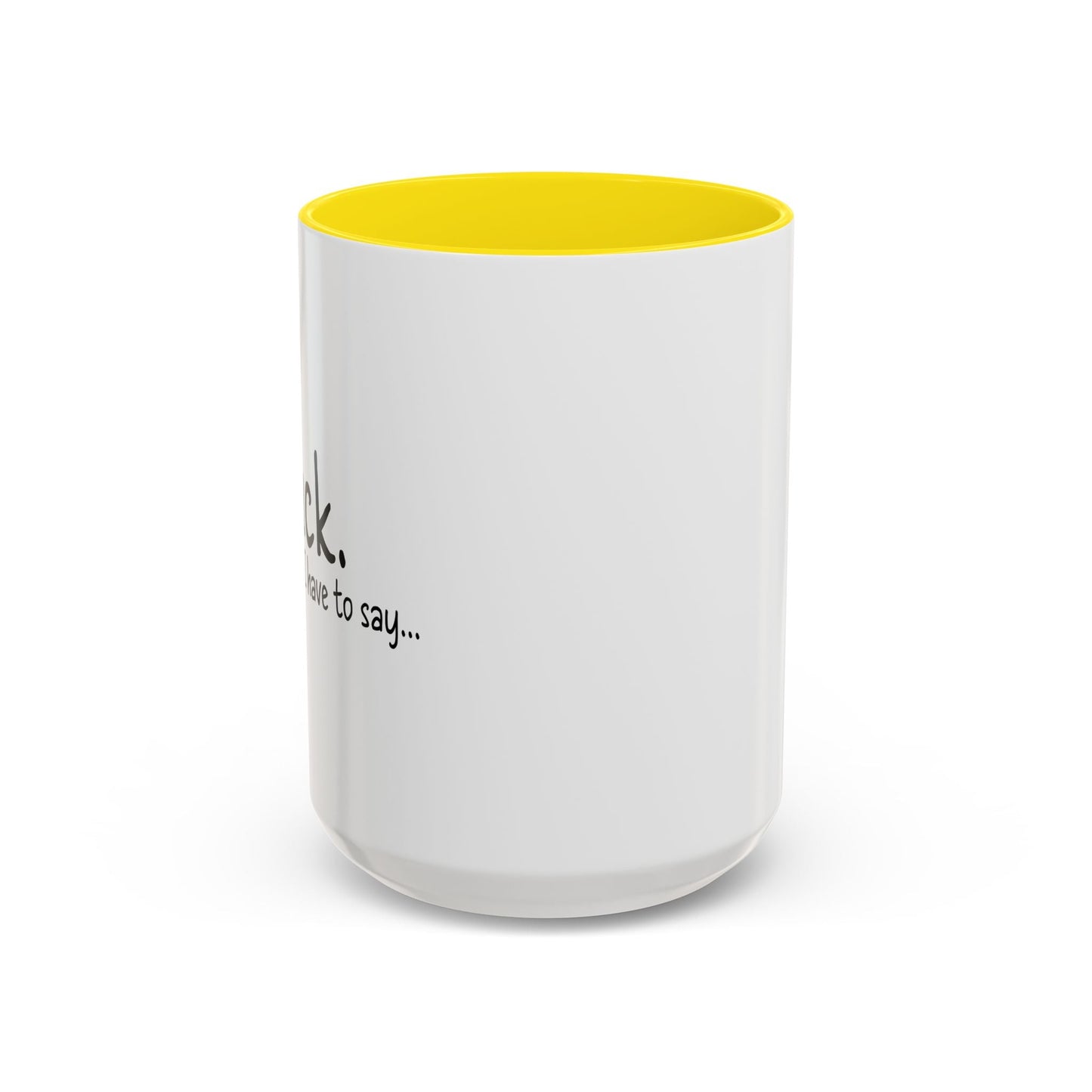 THATS IS ALL I HAVE TO SAY Accent BiColor Funny Sarcastic Mug