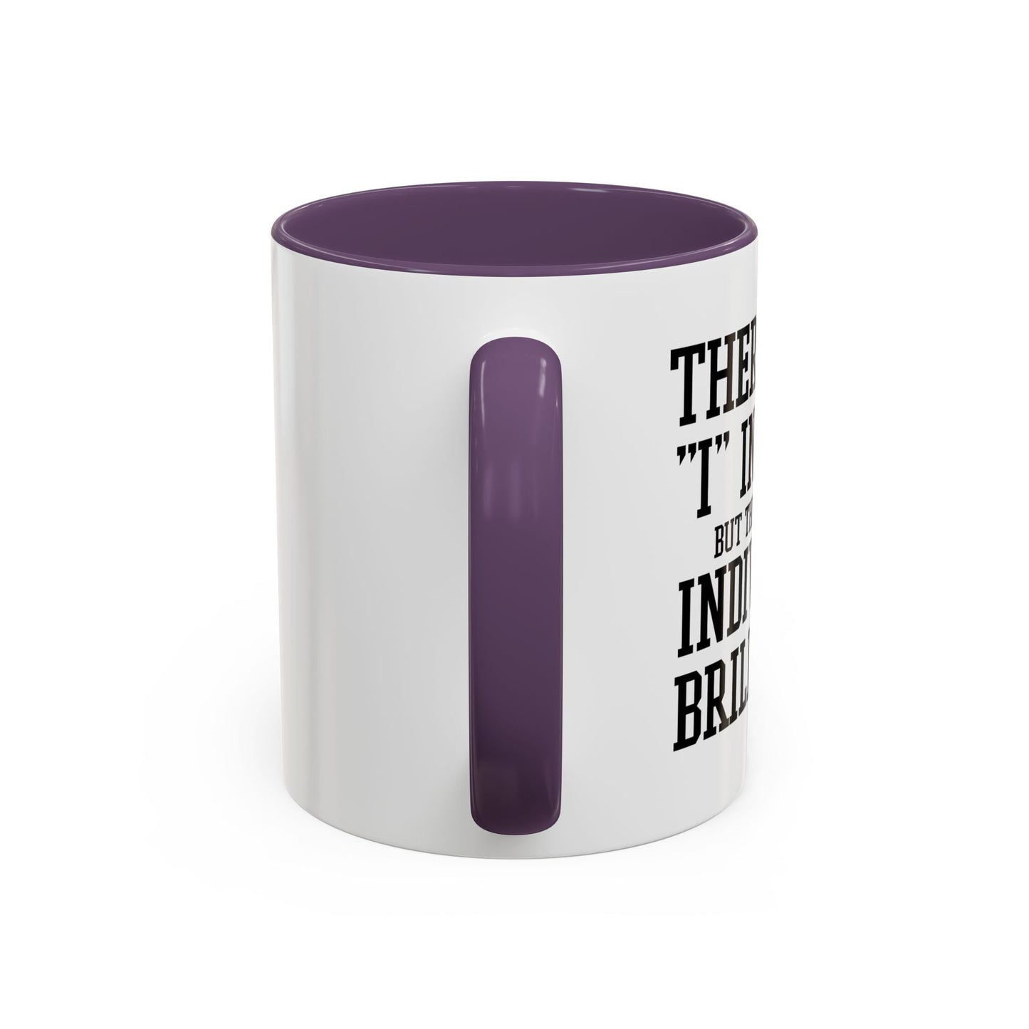 THERE IS NO I IN TEAM Accent BiColor Funny Sarcastic Mug