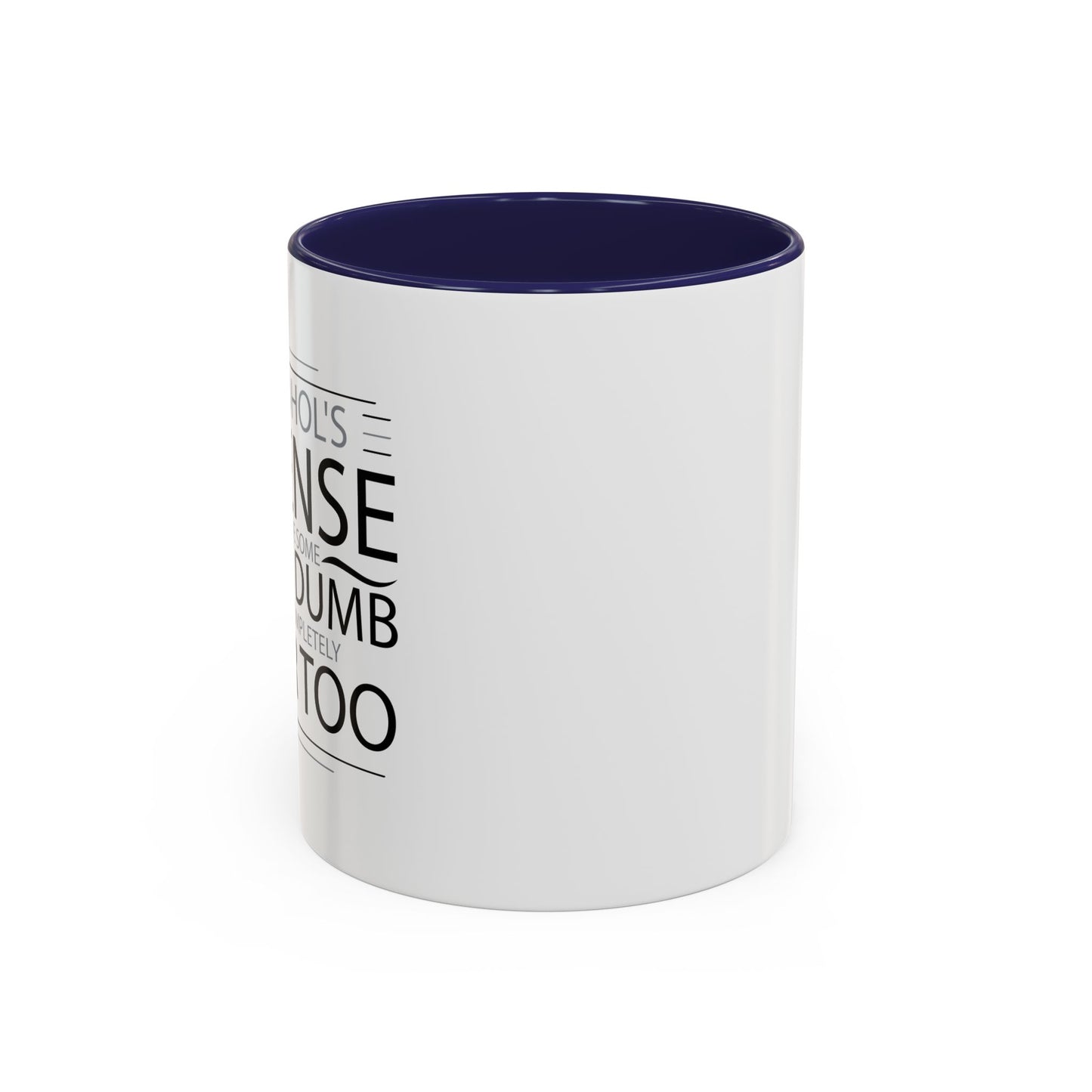 I HAVE DONE SOME PRETTY DUMB... Accent BiColor Funny Sarcastic Mug