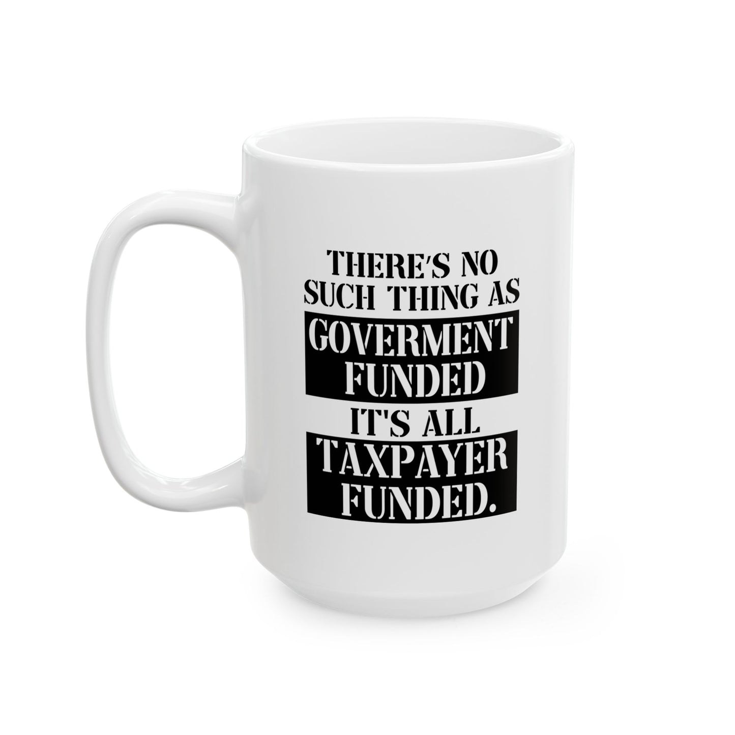 IT'S ALL TAX PAYER FUNDED FUNNY SARCASTIC WHITE MUG