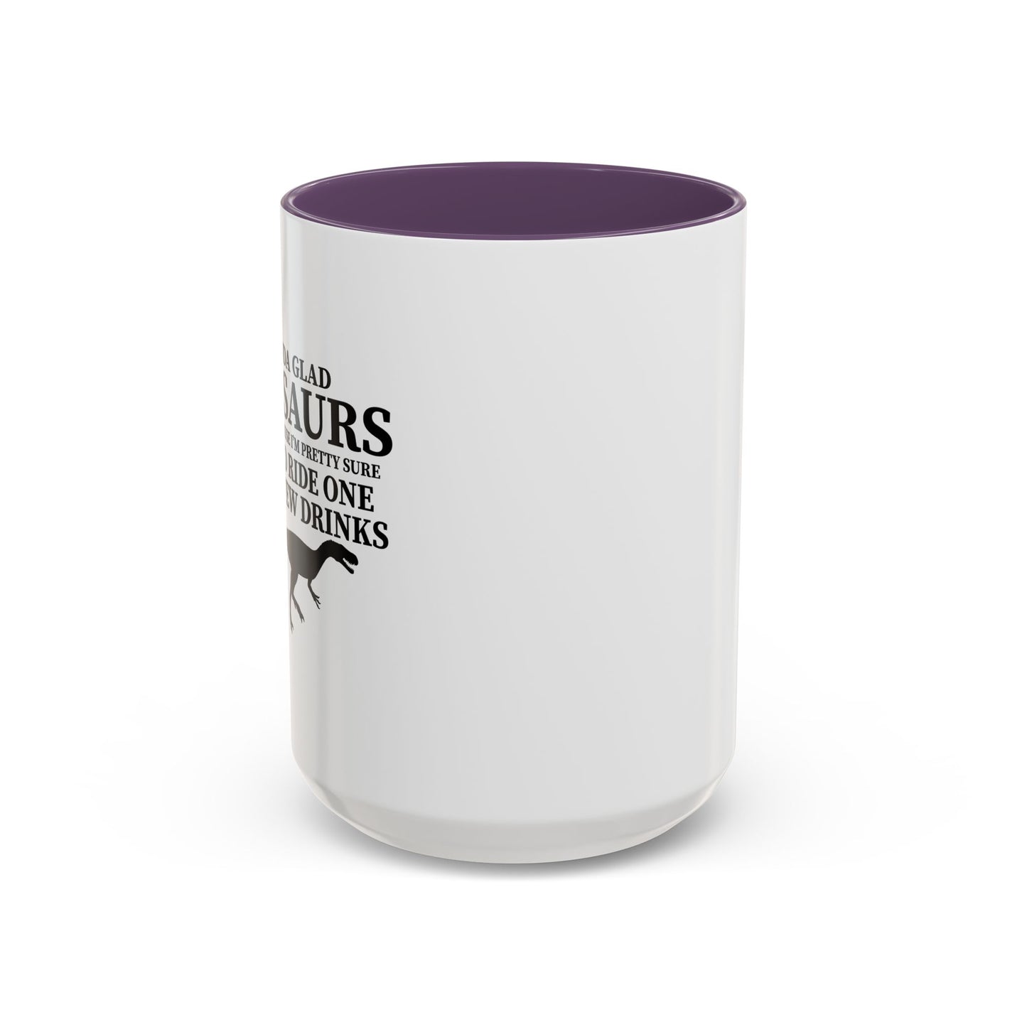 I'M KIND GLAD DINOSAURS ARE EXTINCT Accent BiColor Funny Sarcastic Mug