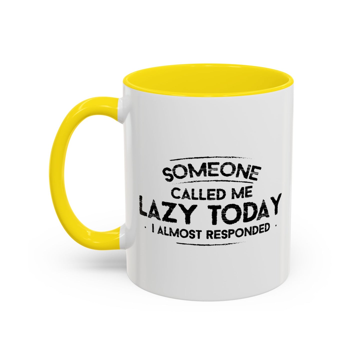 SOMEONE CALLED ME LAZY TODAY, I ALMOST RESPONDED. Accent BiColor Funny Sarcastic Mug