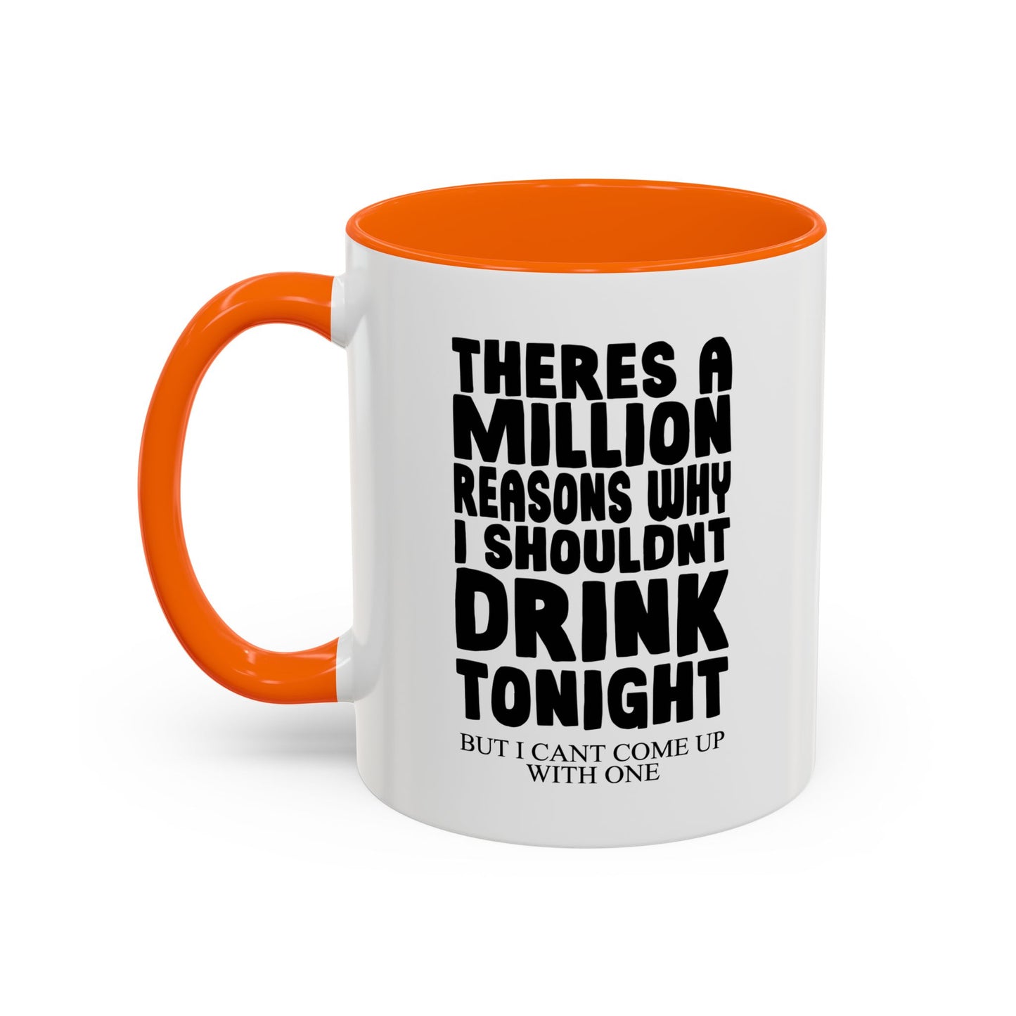 A MILLION REASON WHY I SHOULDN'T DRINK TONIGHT Accent BiColor Funny Sarcastic Mug