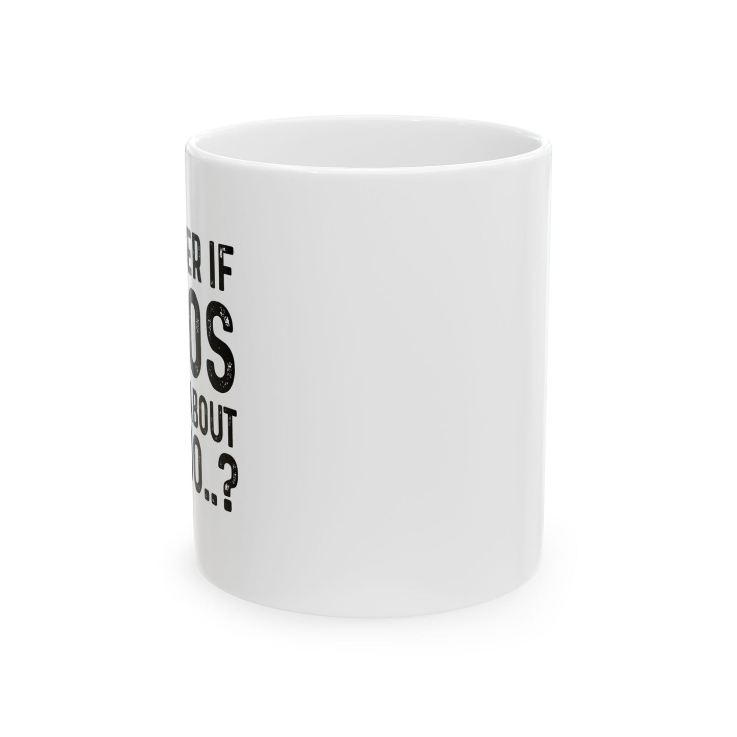 I WONDER IF TACOS THINKS ABOUT ME TOO FUNNY SARCASTIC WHITE MUG