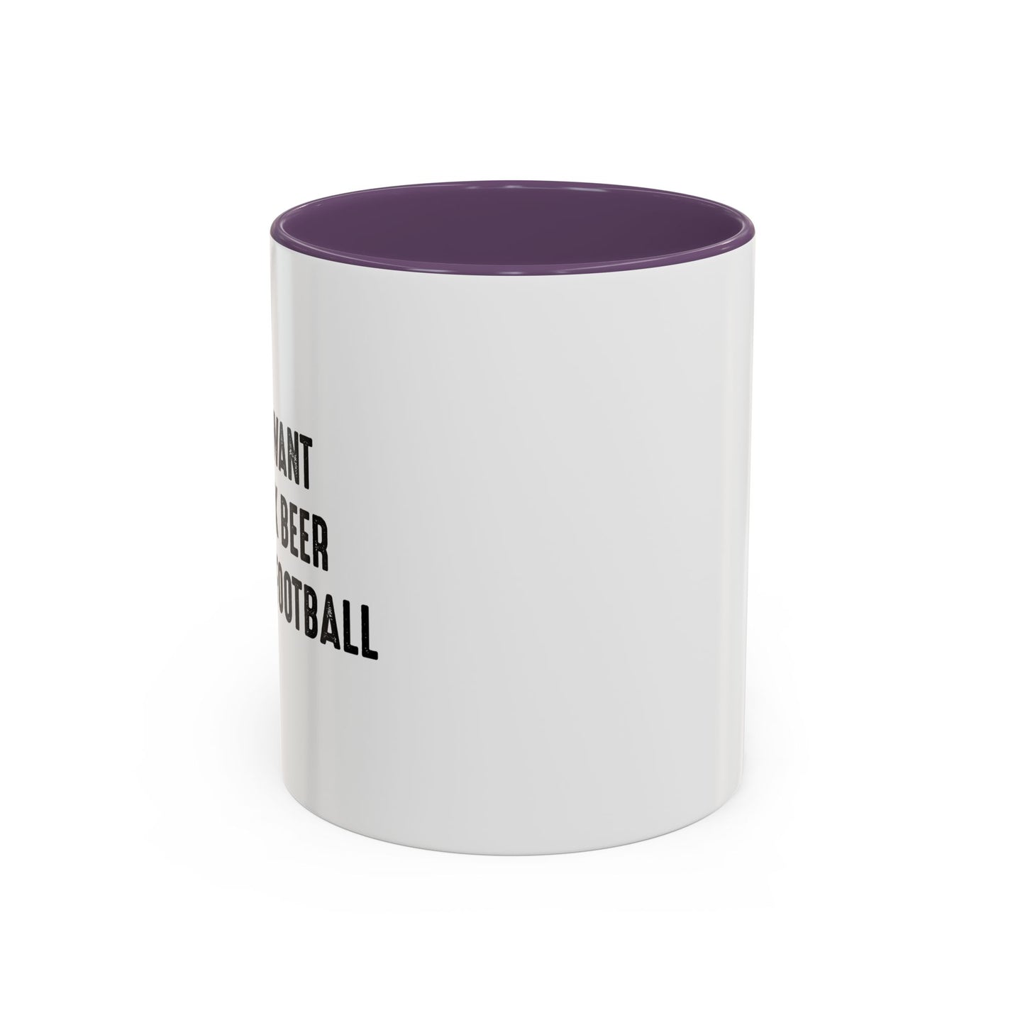 I JUST WANT TO DRINK BEER & WATCH FOOTBALL Accent BiColor Funny Sarcastic Mug