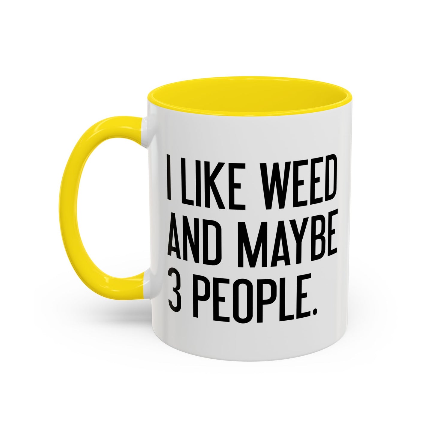 I LIKE WEED AND MAYBE 3 PEOPLE Accent BiColor Funny Sarcastic Mug