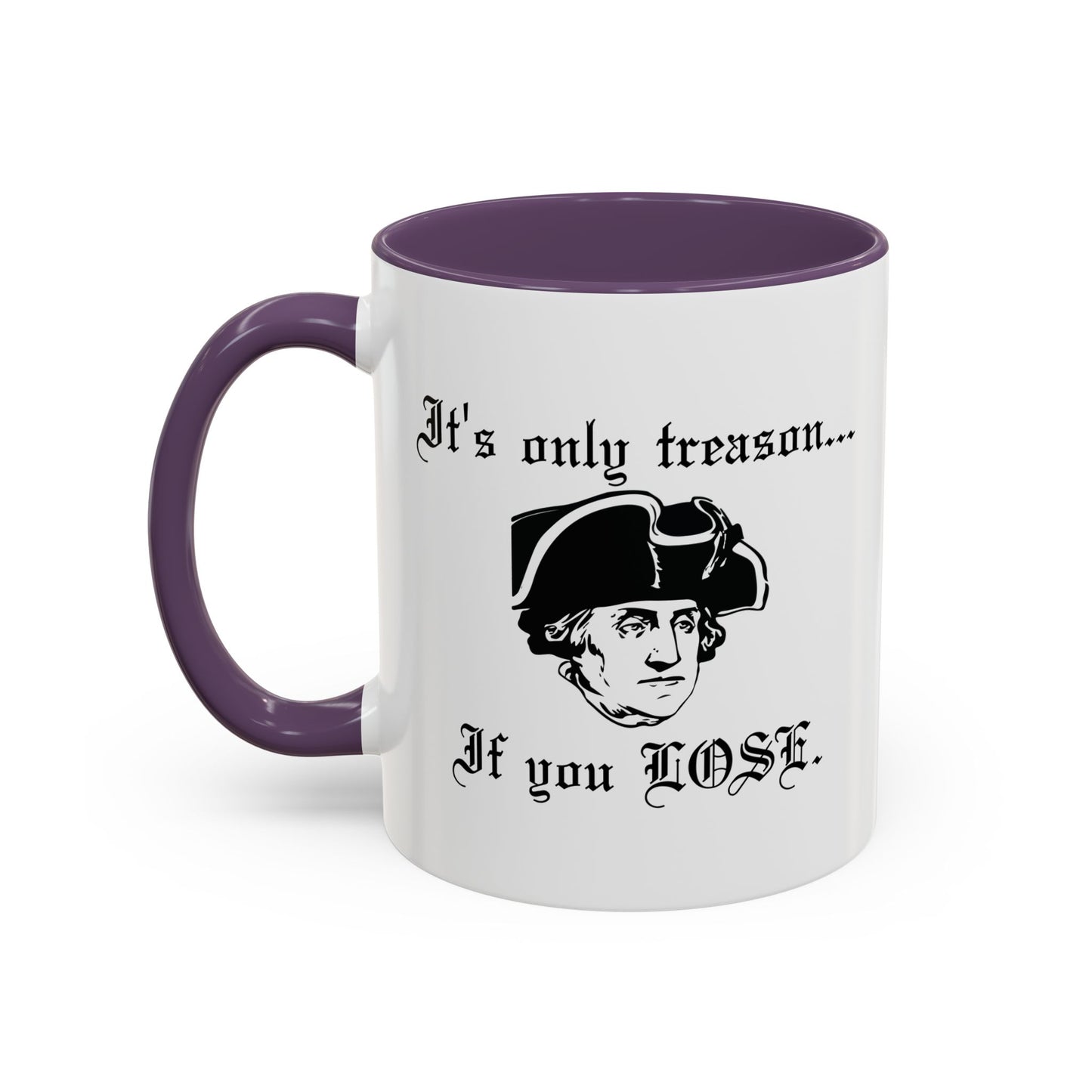 ITS ONLY TREASON IF YOU LOSE Accent BiColor Funny Sarcastic Mug