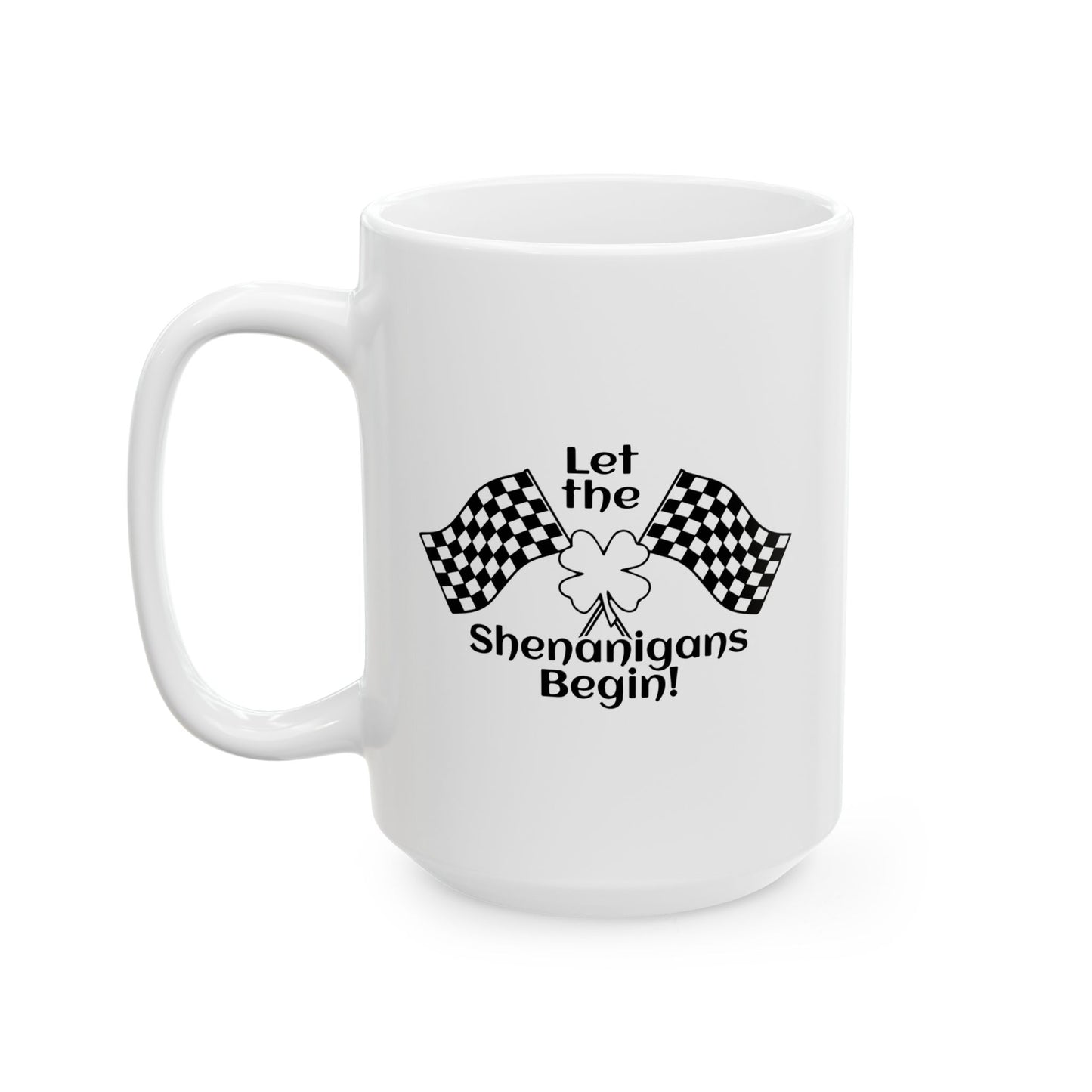 LET THE SHENANIGANS FUNNY SARCASTIC WHITE MUG