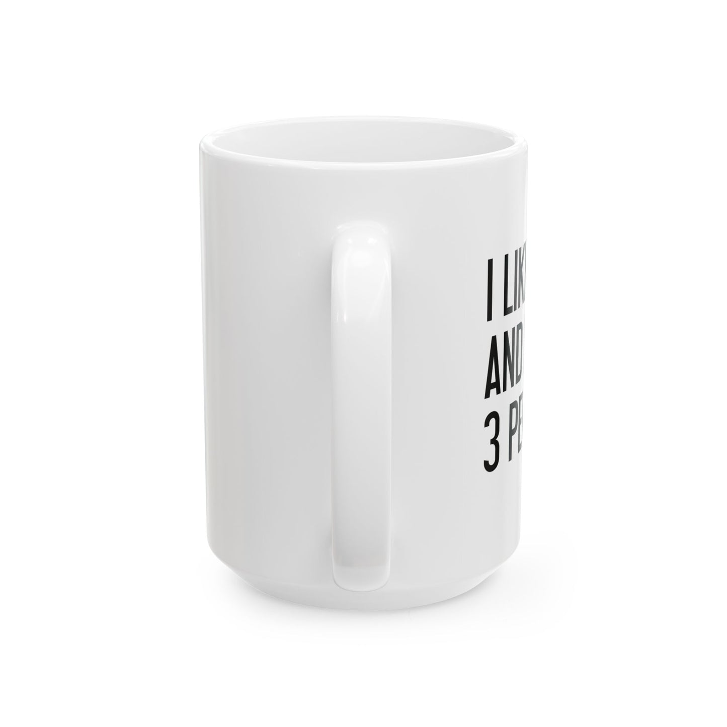 I LIKE PIZZA AND MAYBE 3 PEOPLE. FUNNY SARCASTIC WHITE MUG