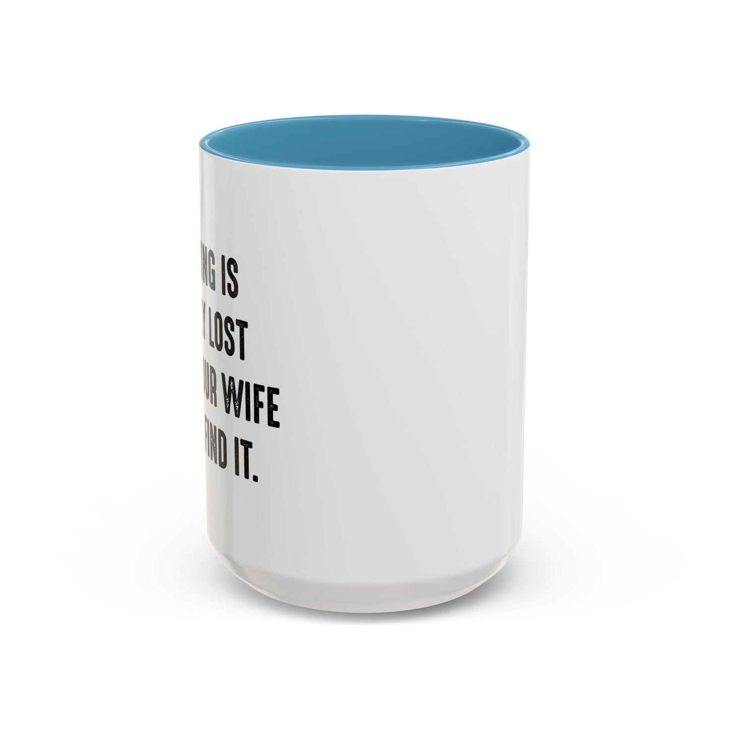 UNTIL YOUR WIFE CAN'T FIND IT Accent BiColor Funny Sarcastic Mug