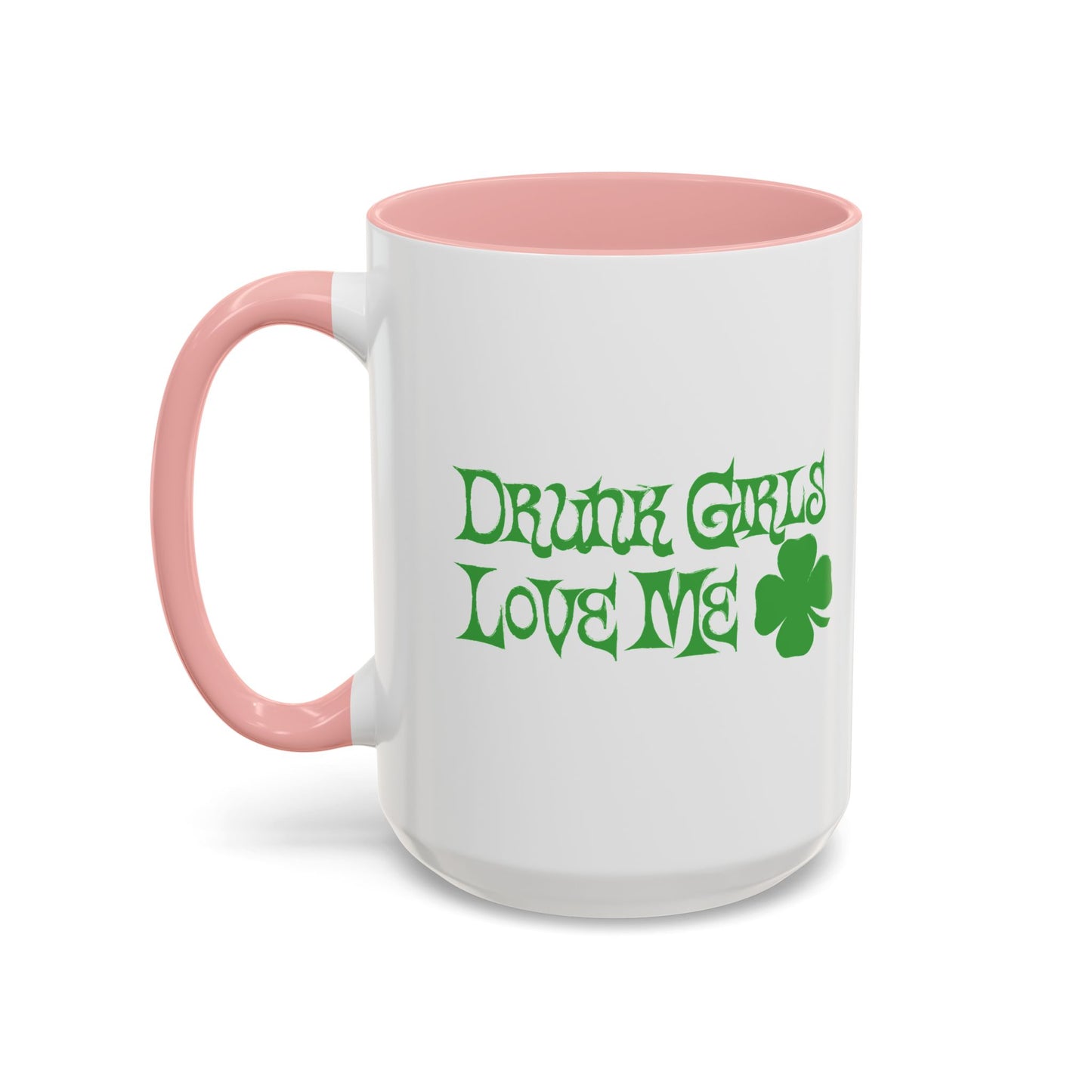 DRUNK GIRLS LOVE ME Accent BiColor Funny Sarcastic Mug