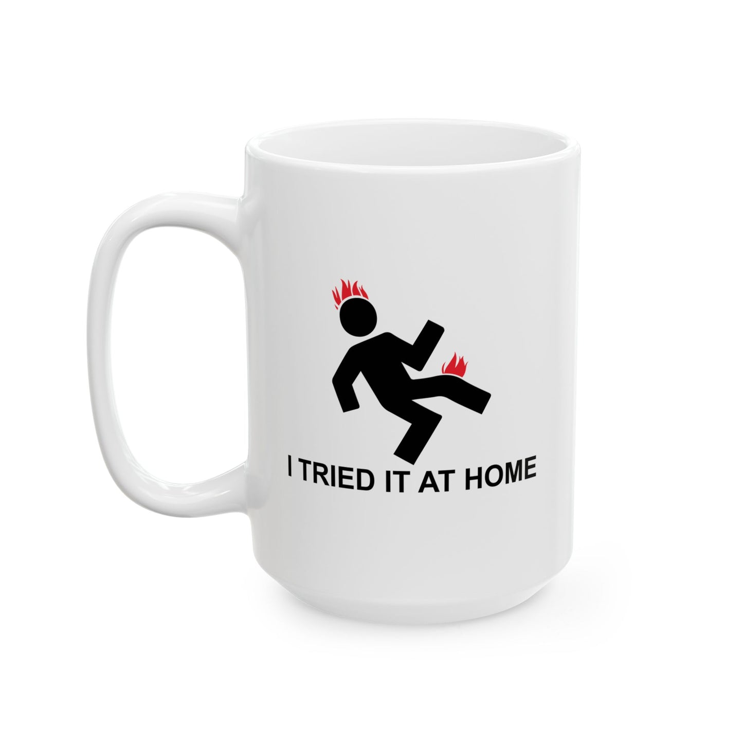 I TRIED IT AT HOME FUNNY SCARCASTIC MUG