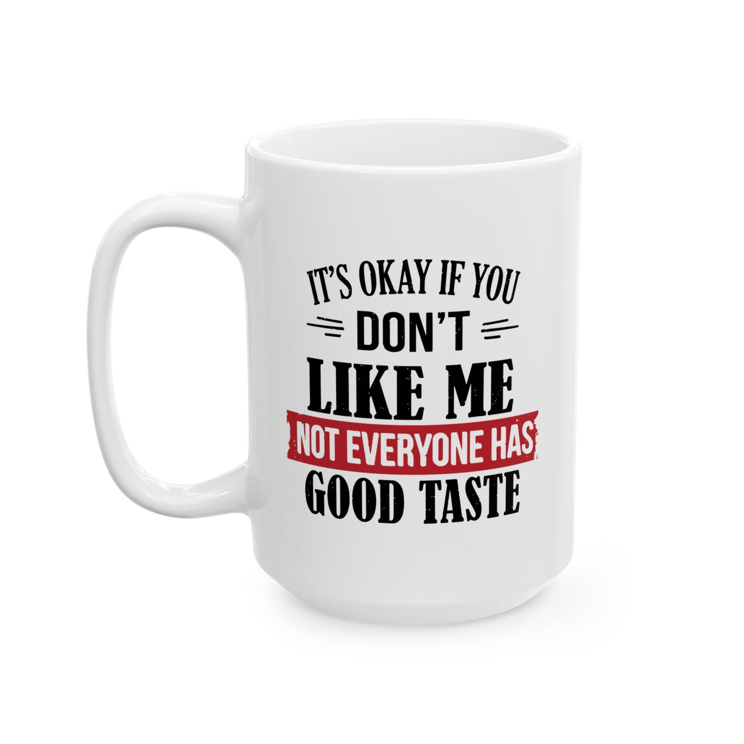 NOT EVERYONE HAS A GOOD TASTE BLACK Funny Sarcastic White Mug