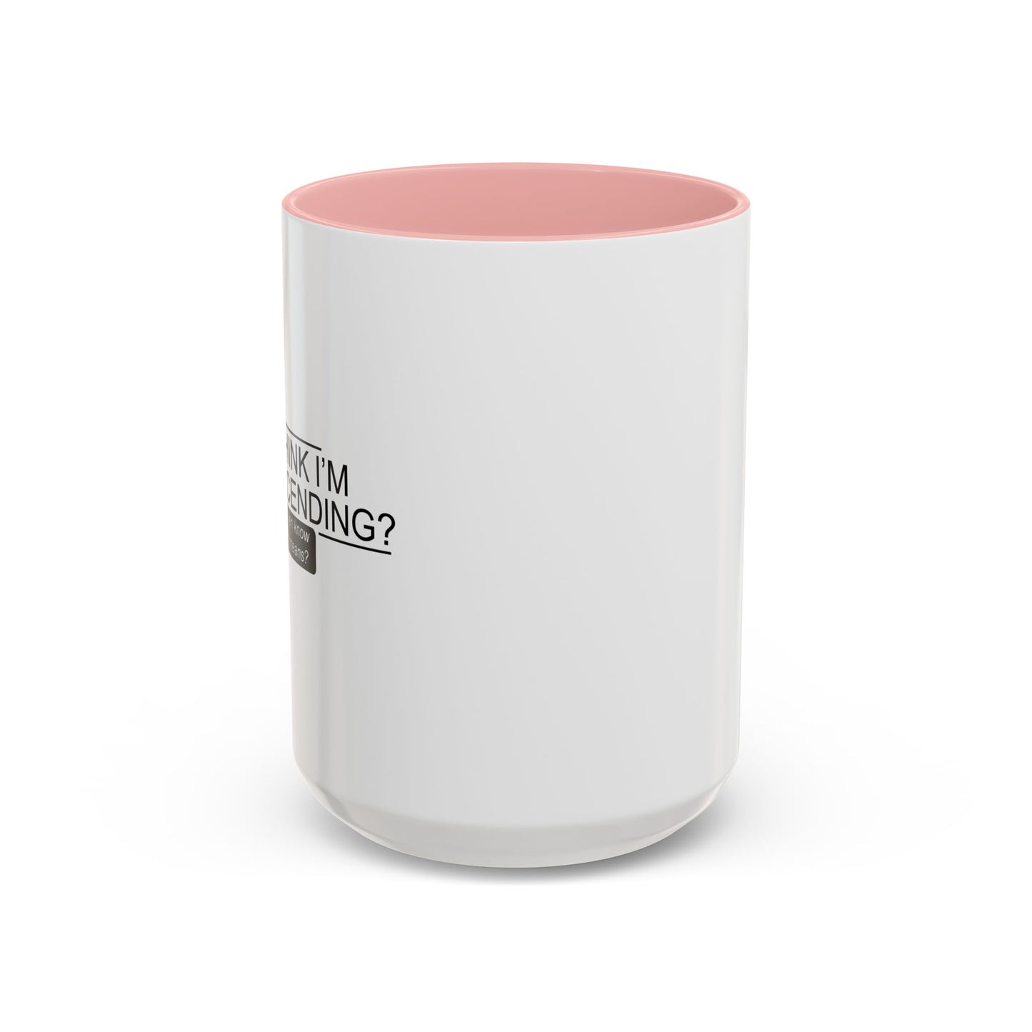 YOU THINK I'M CONDESCENDING Accent BiColor Funny Sarcastic Mug