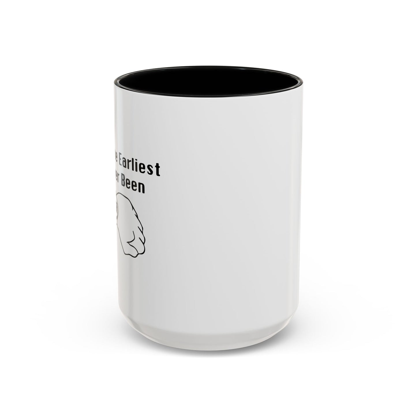 THE EARLIEST I'VE EVER BEEN Accent BiColor Funny Sarcastic Mug