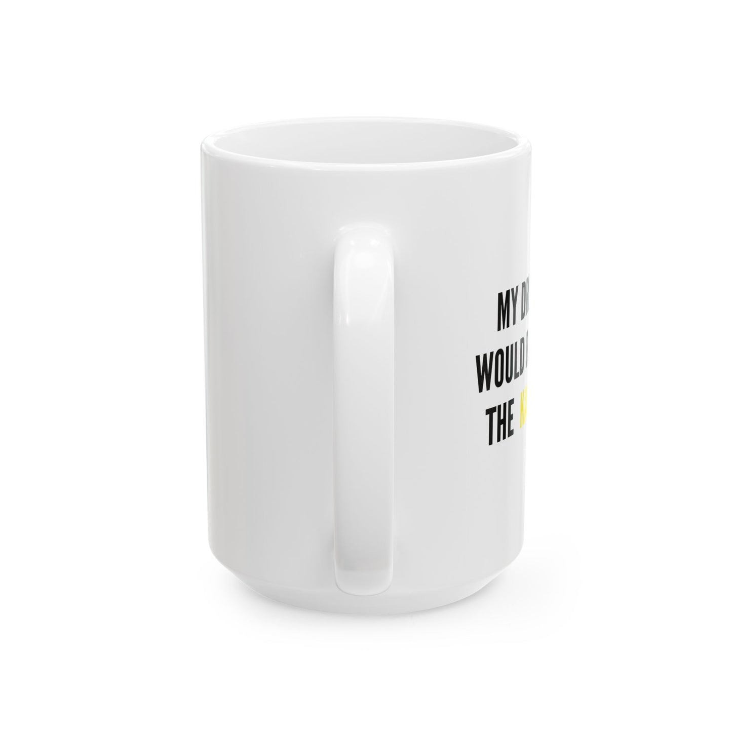 MY DREAM JOB WOULD BE DRIVING THE KARMA BUS FUNNY SARCASTIC WHITE MUG