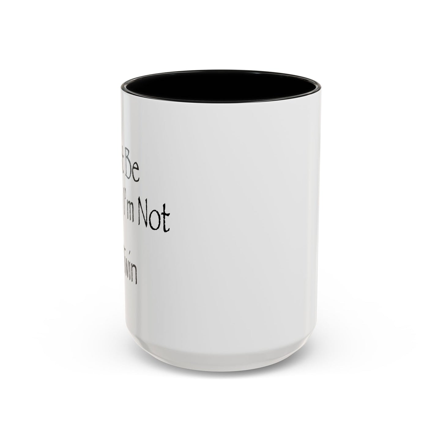 Just Be Happy I'm Not A Twin Accent BiColor Funny Sarcastic Mug