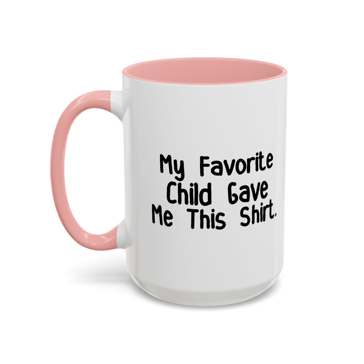 MY FAVORITE CHILD GAVE ME THIS SHIRT Accent BiColor Funny Sarcastic Mug