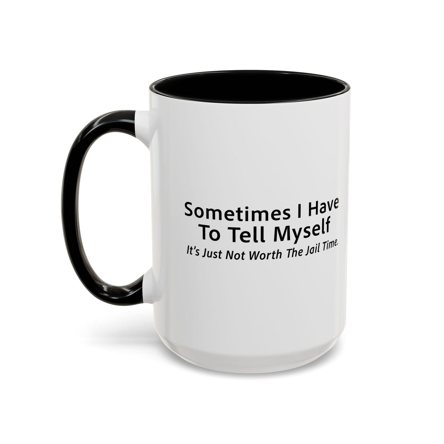 It’s Just Not Worth The Jail Time. Accent BiColor Funny Sarcastic Mug