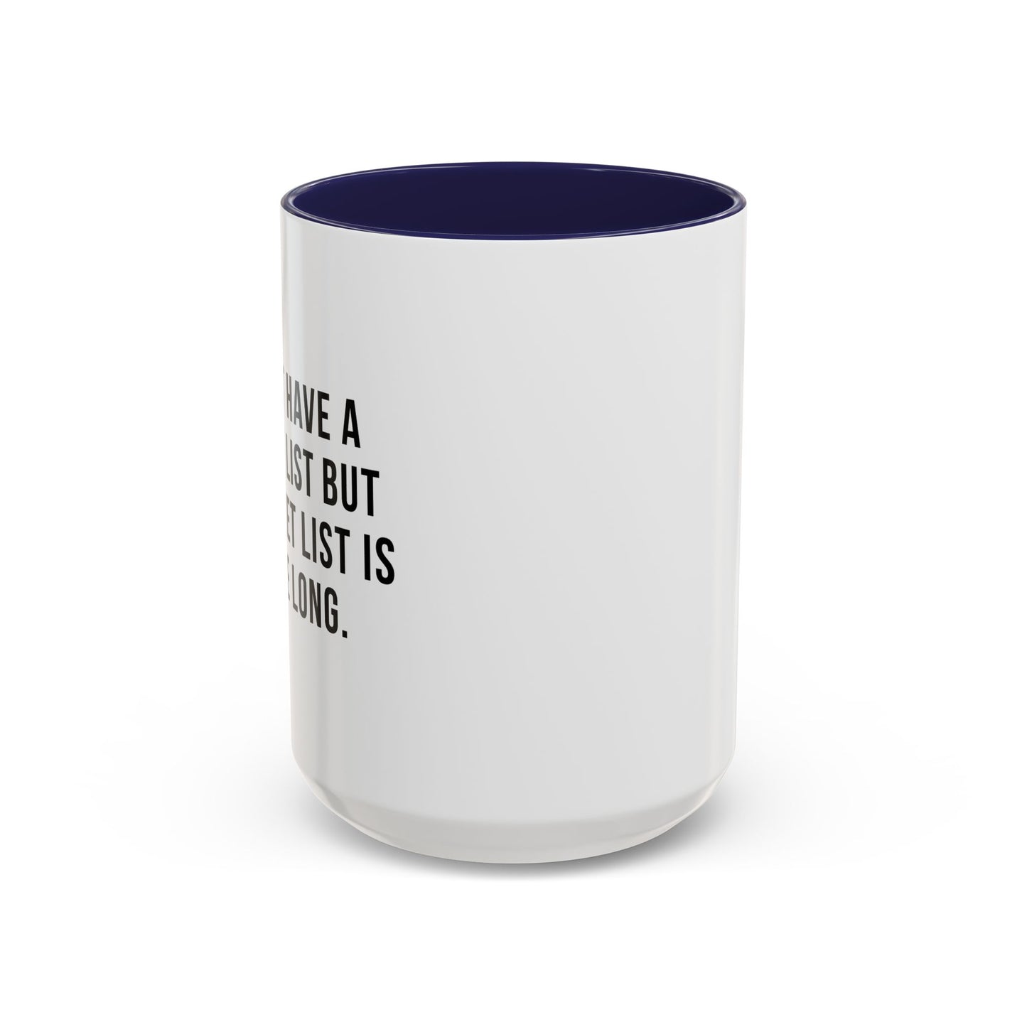 I DON'T HAVE A BUCKET LIST BUT... Accent BiColor Funny Sarcastic Mug