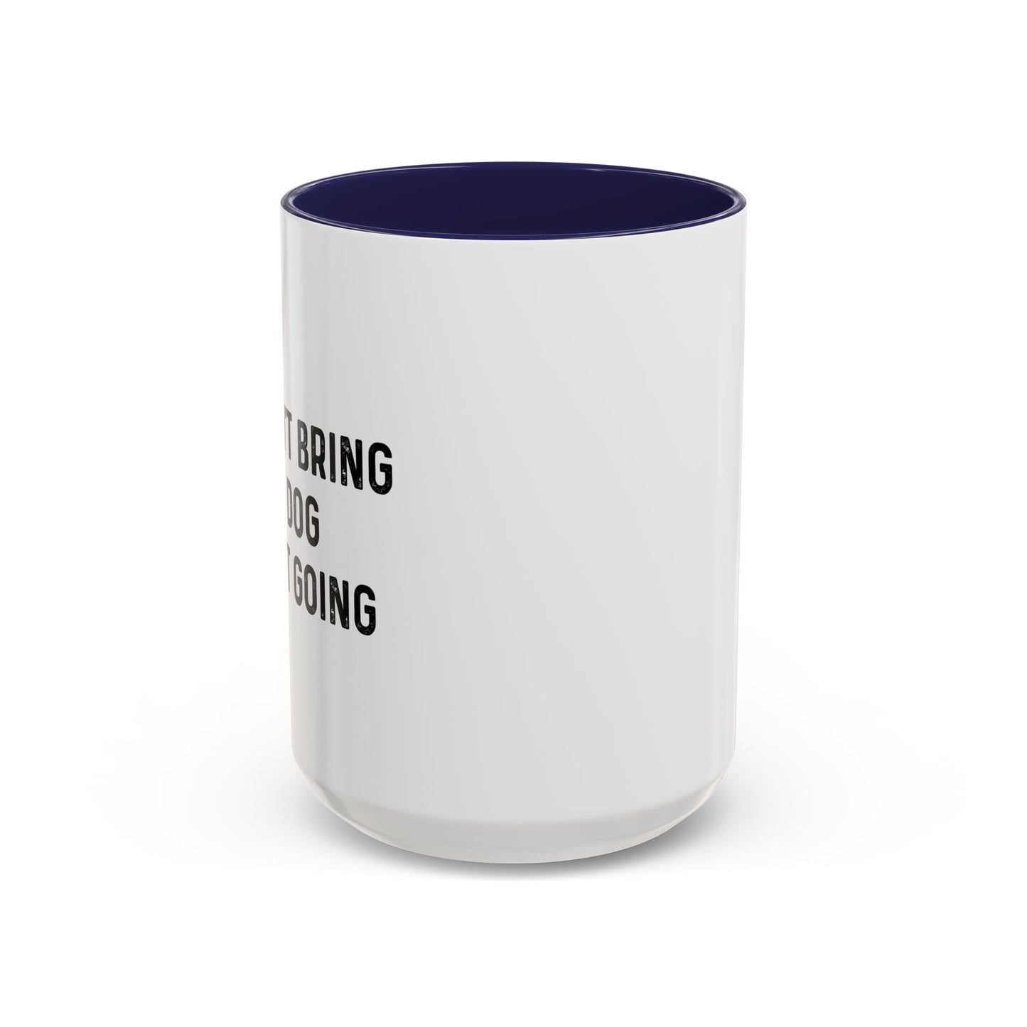 IF I CAN'T BRING MY DOG Accent BiColor Funny Sarcastic Mug