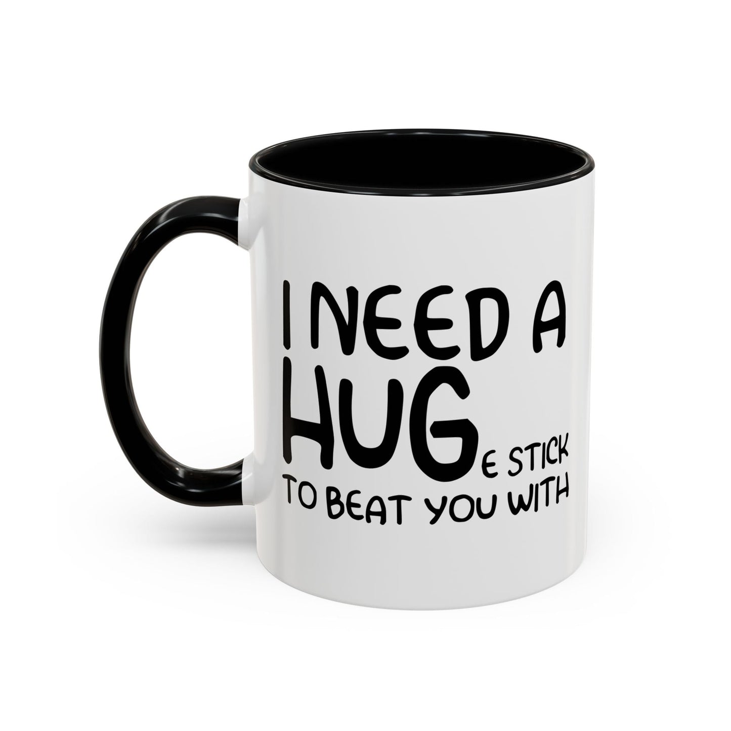 I Need a Hug e Stick to  Beat You With Accent BiColor Funny Sarcastic Mug