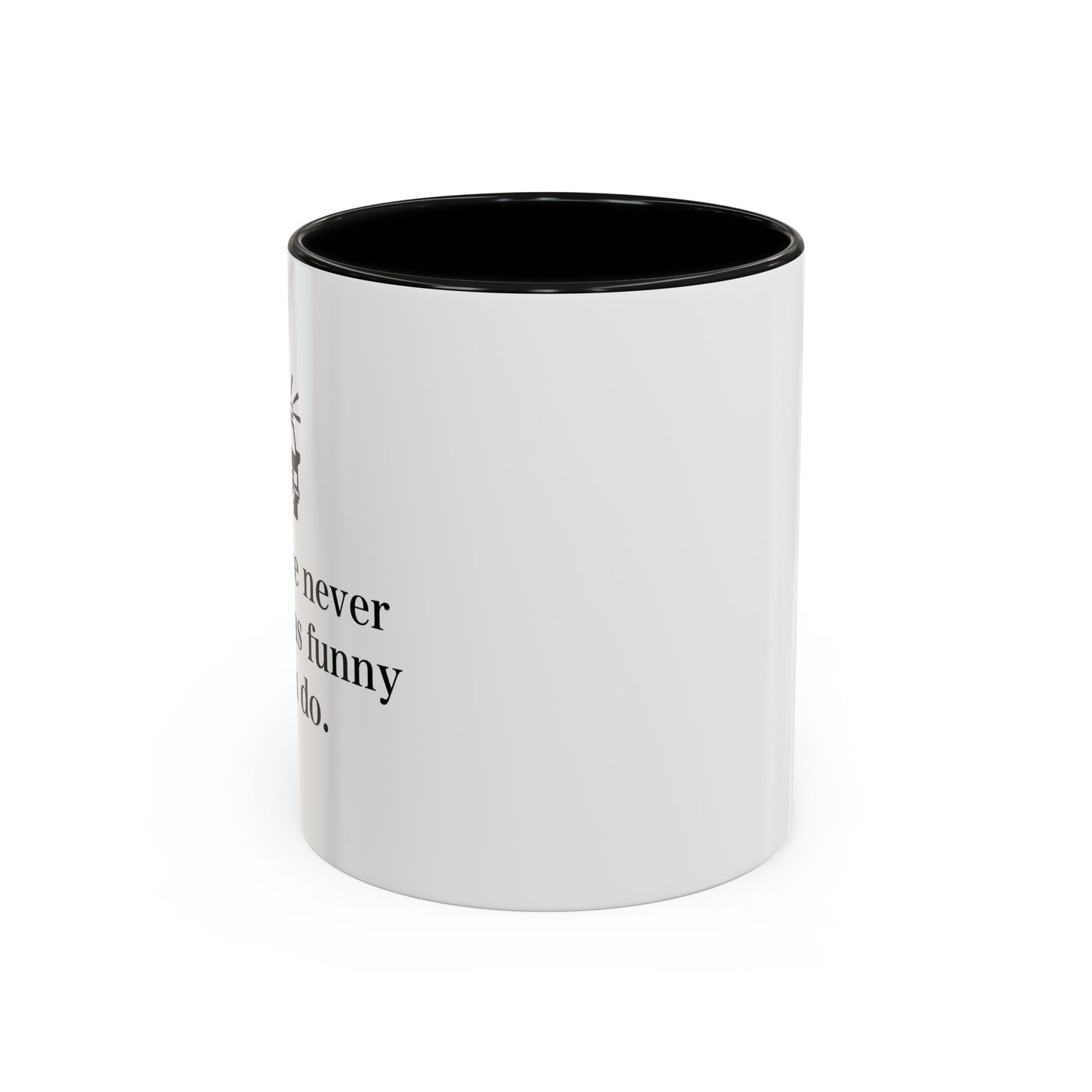 The Police Never This It's As Funny As You Do Accent BiColor Funny Sarcastic Mug