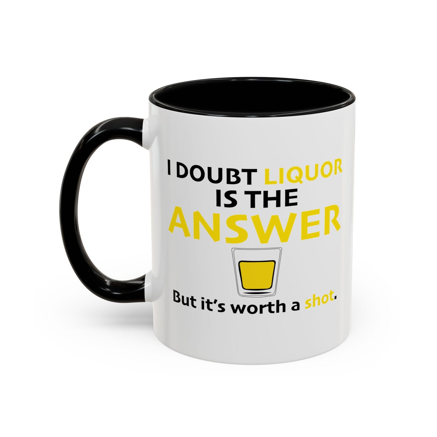 I DOUBT LIQUOR IS THE ANSWER Accent BiColor Funny Sarcastic Mug