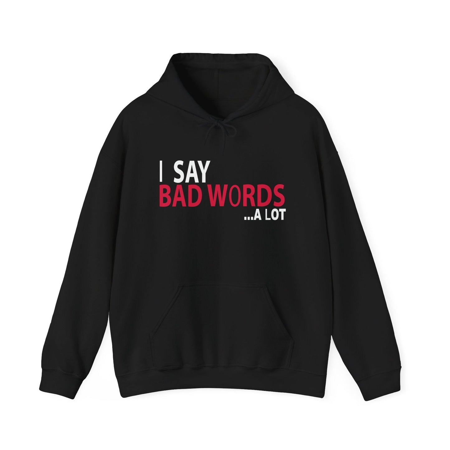 I SAY BAD WORDS ...A LOT - Premium Unisex Funny Sarcastic Black Hoodie Sweatshirt