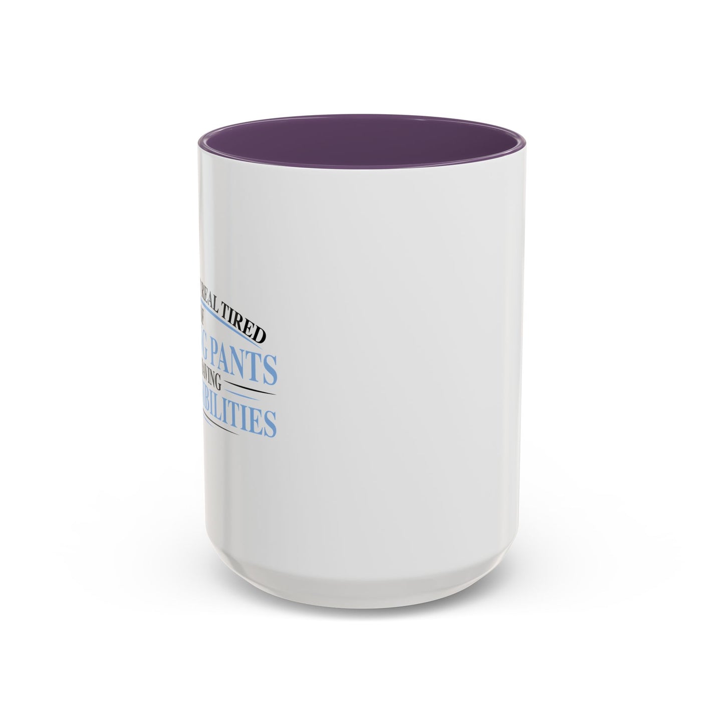 TIRED OF WEARING PANTS Accent BiColor Funny Sarcastic Mug