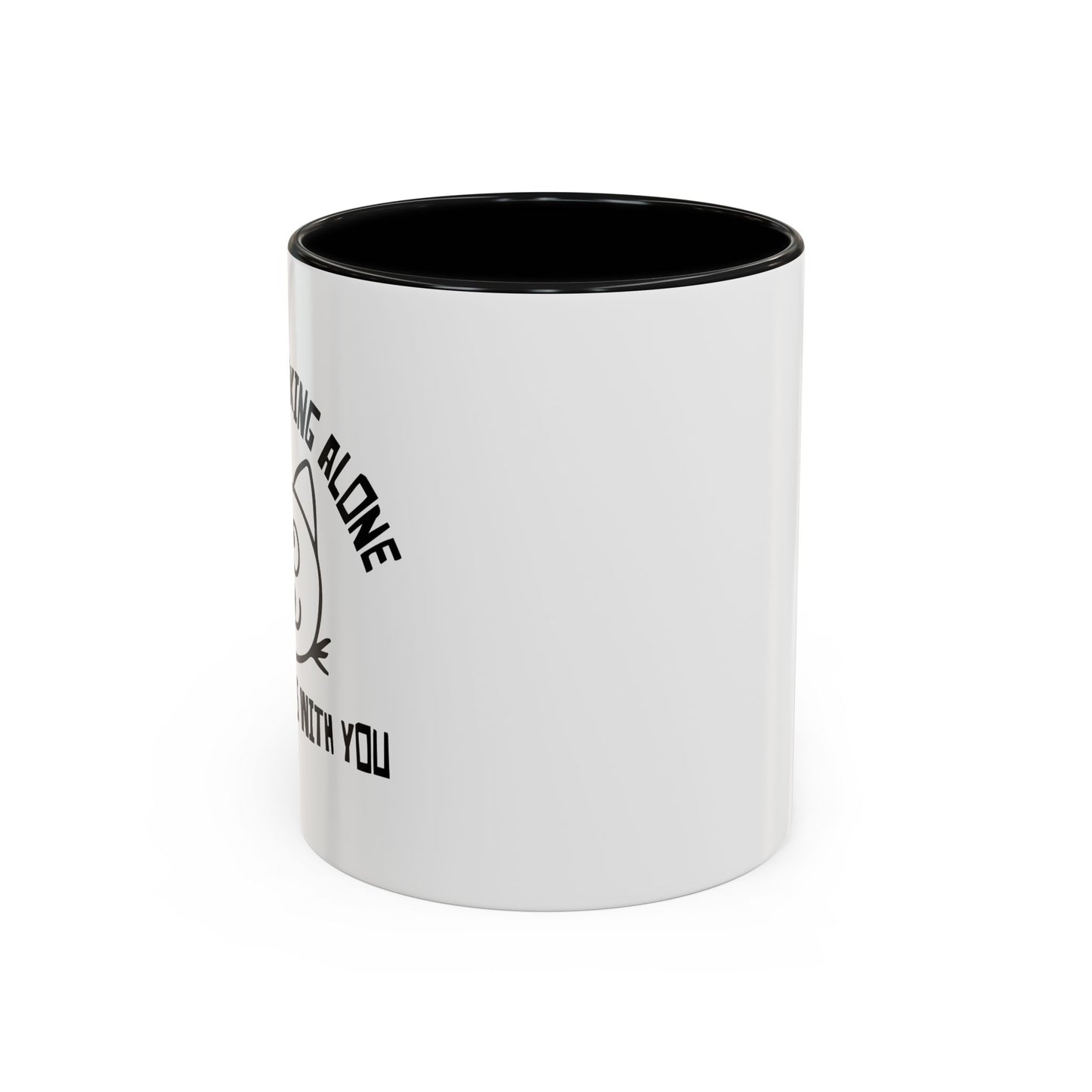 IT'S NOT DRINKING ALONE IF... Accent BiColor Funny Sarcastic Mug