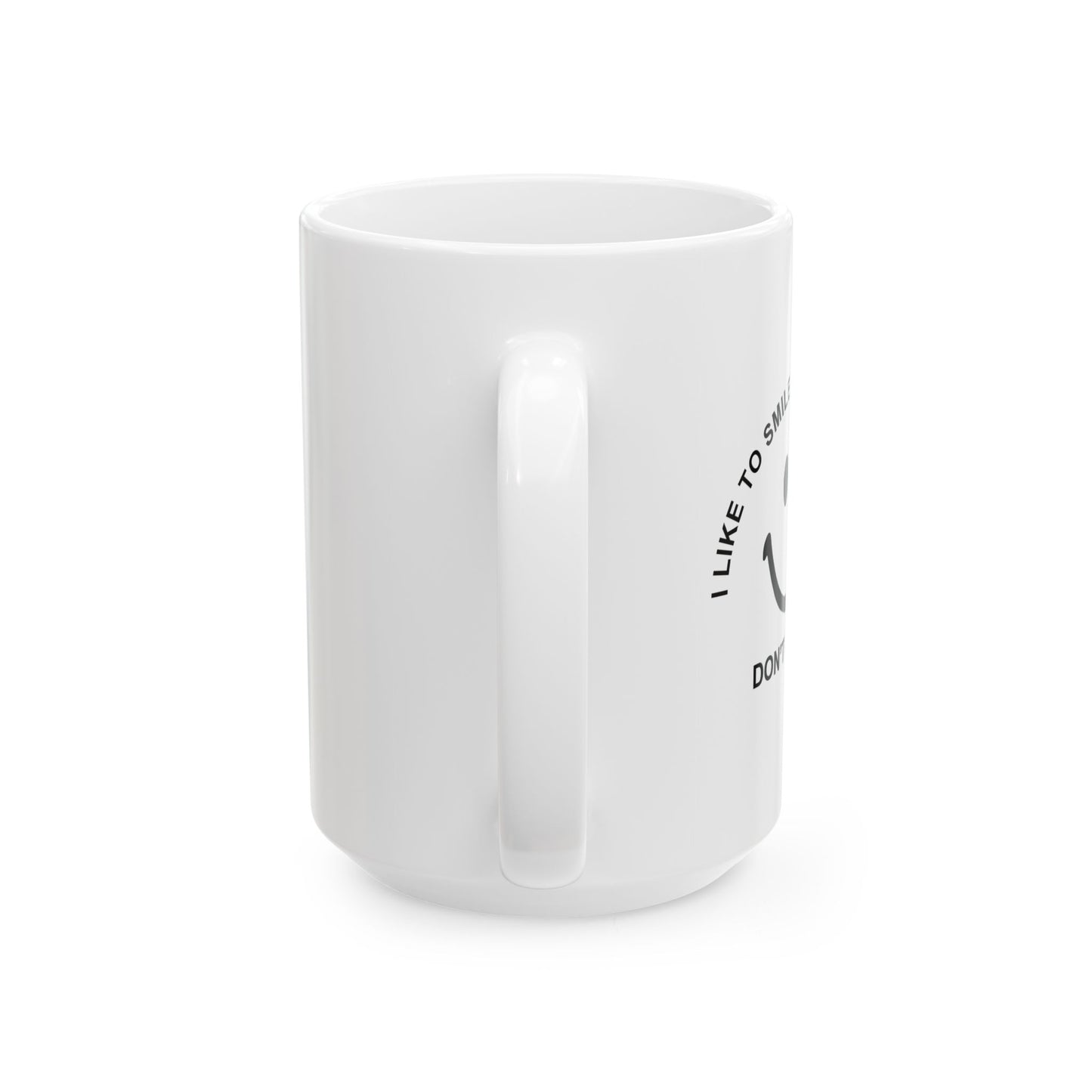 I SMILE AT PEOPLE THAT DON'T LIKE ME FUNNY SARCASTIC WHITE MUG