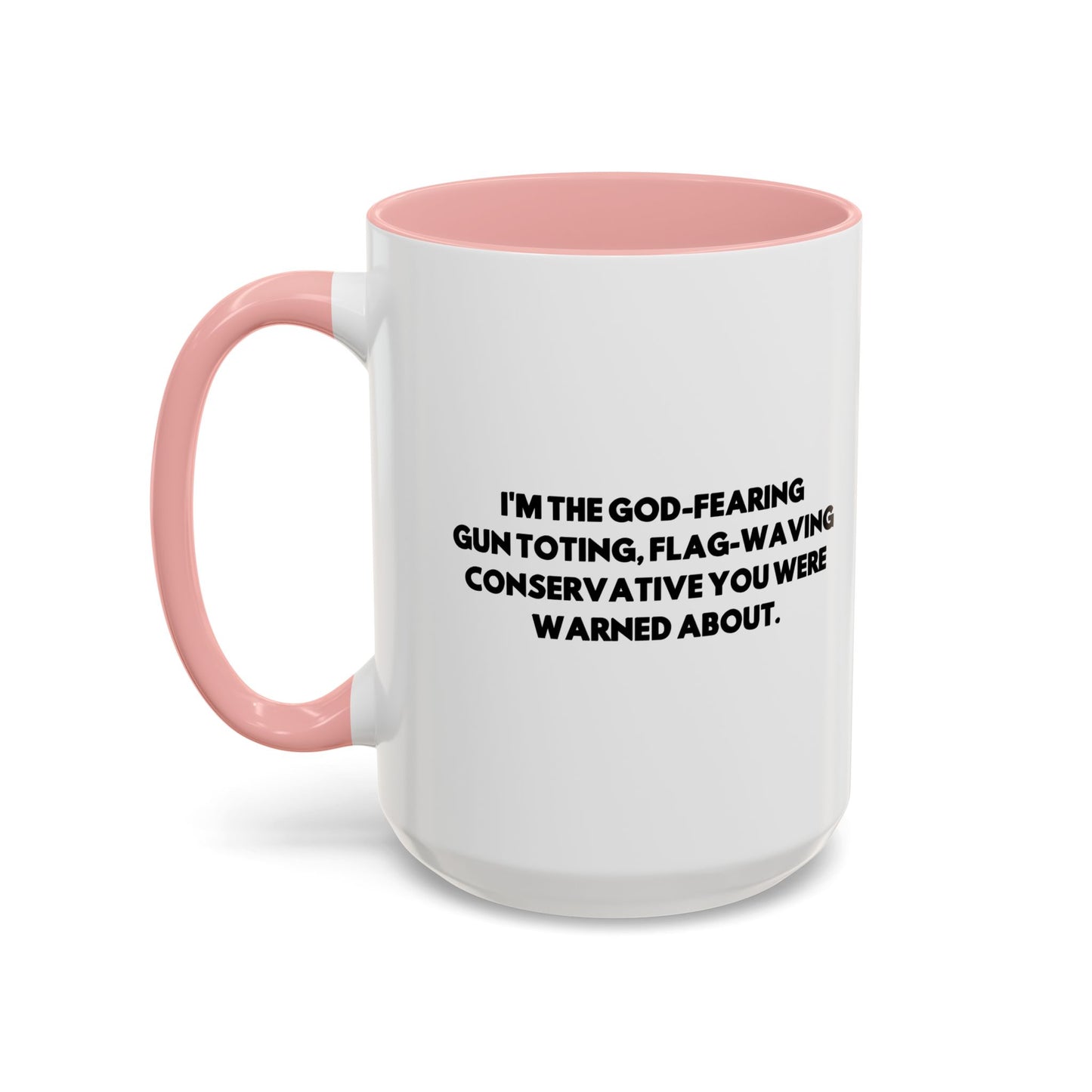 I'M THE GOD-FEARING GUN TOTING, FLAG-WAVING CONSERVATIVE YOU WERE WARNED ABOUT. Accent BiColor Funny Sarcastic Mug